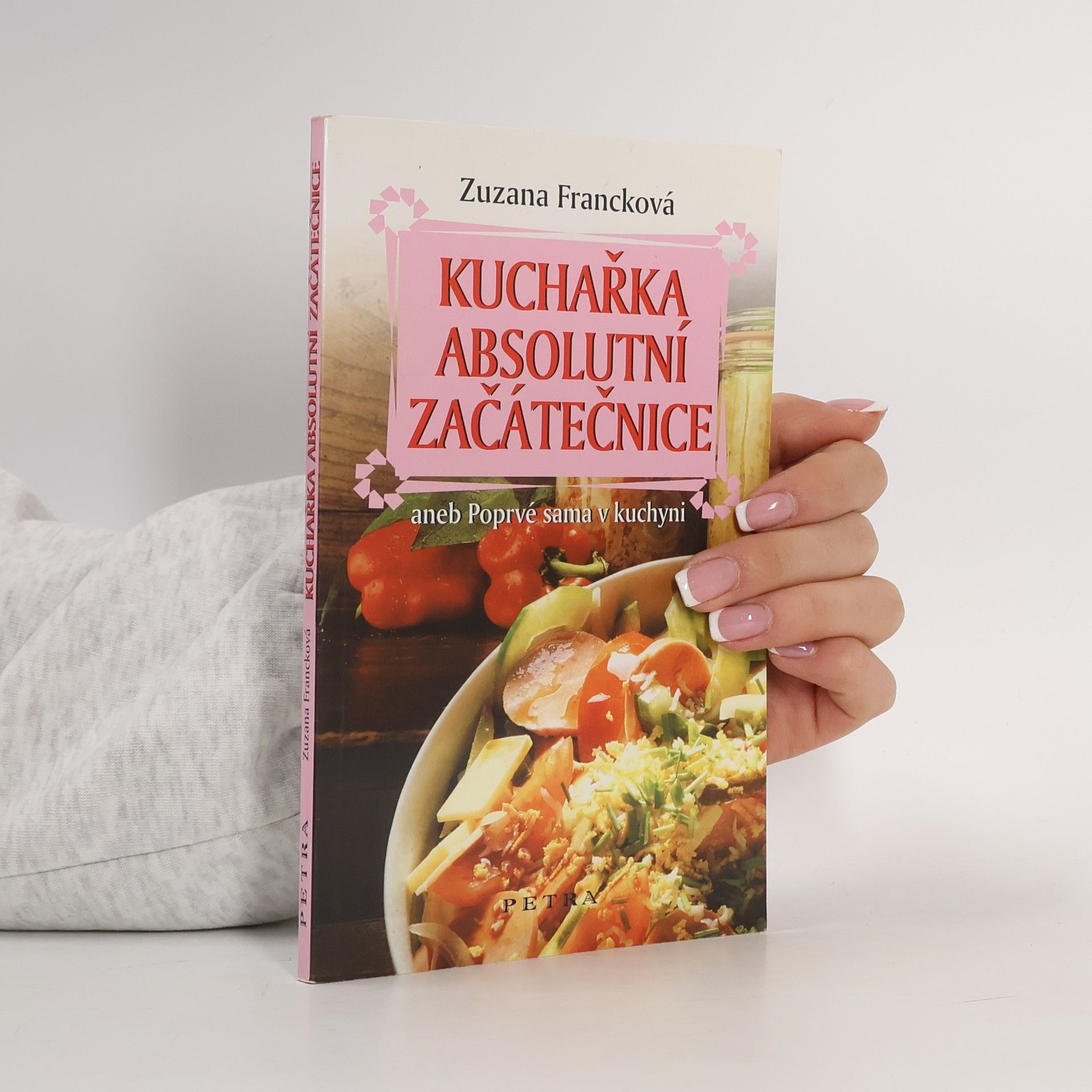 Zuzana Francková Kuchařka absolutní začátečnice aneb Poprvé sama v kuchyni