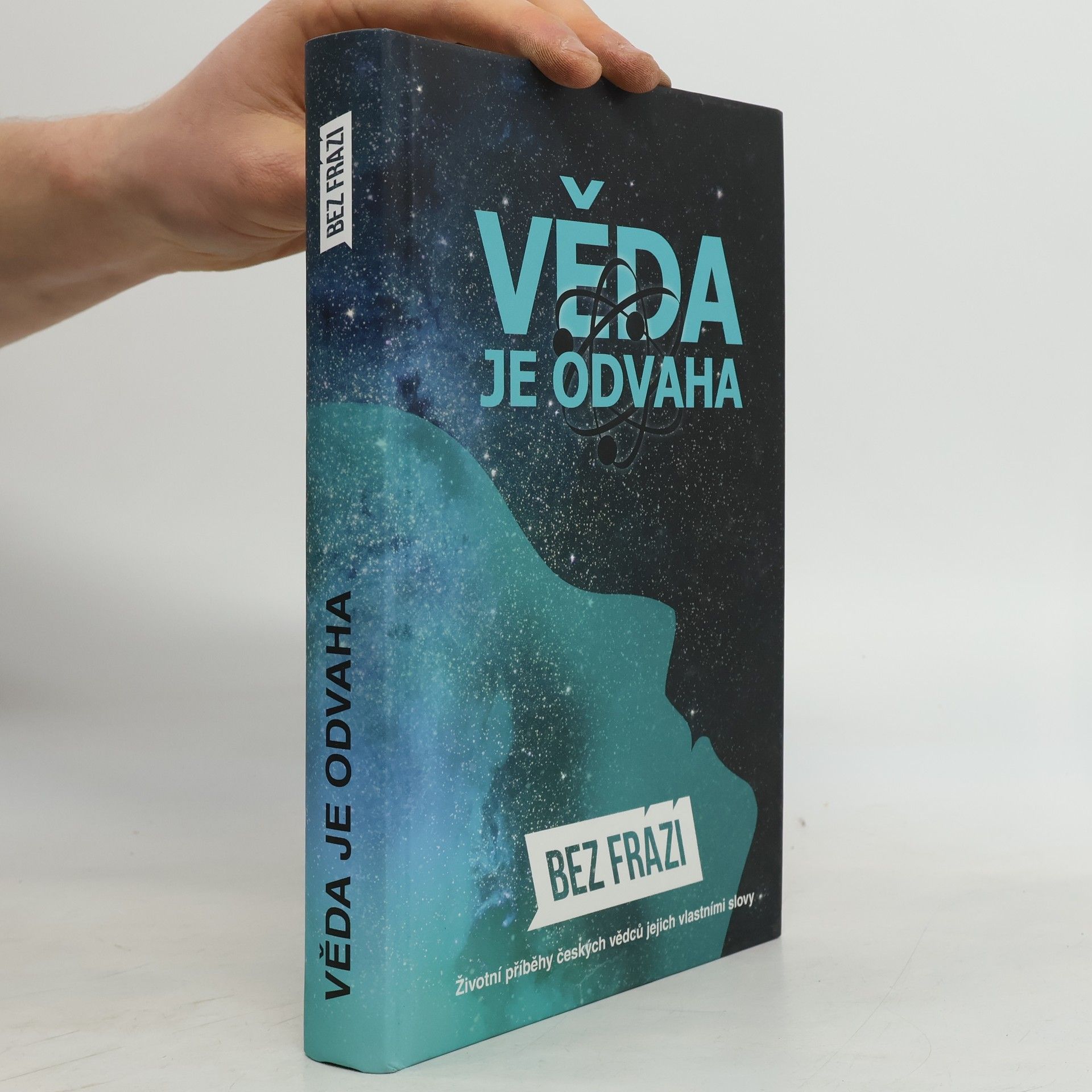 Bez frází : věda je odvaha : životní příběhy českých vědců jejich vlastními slovy