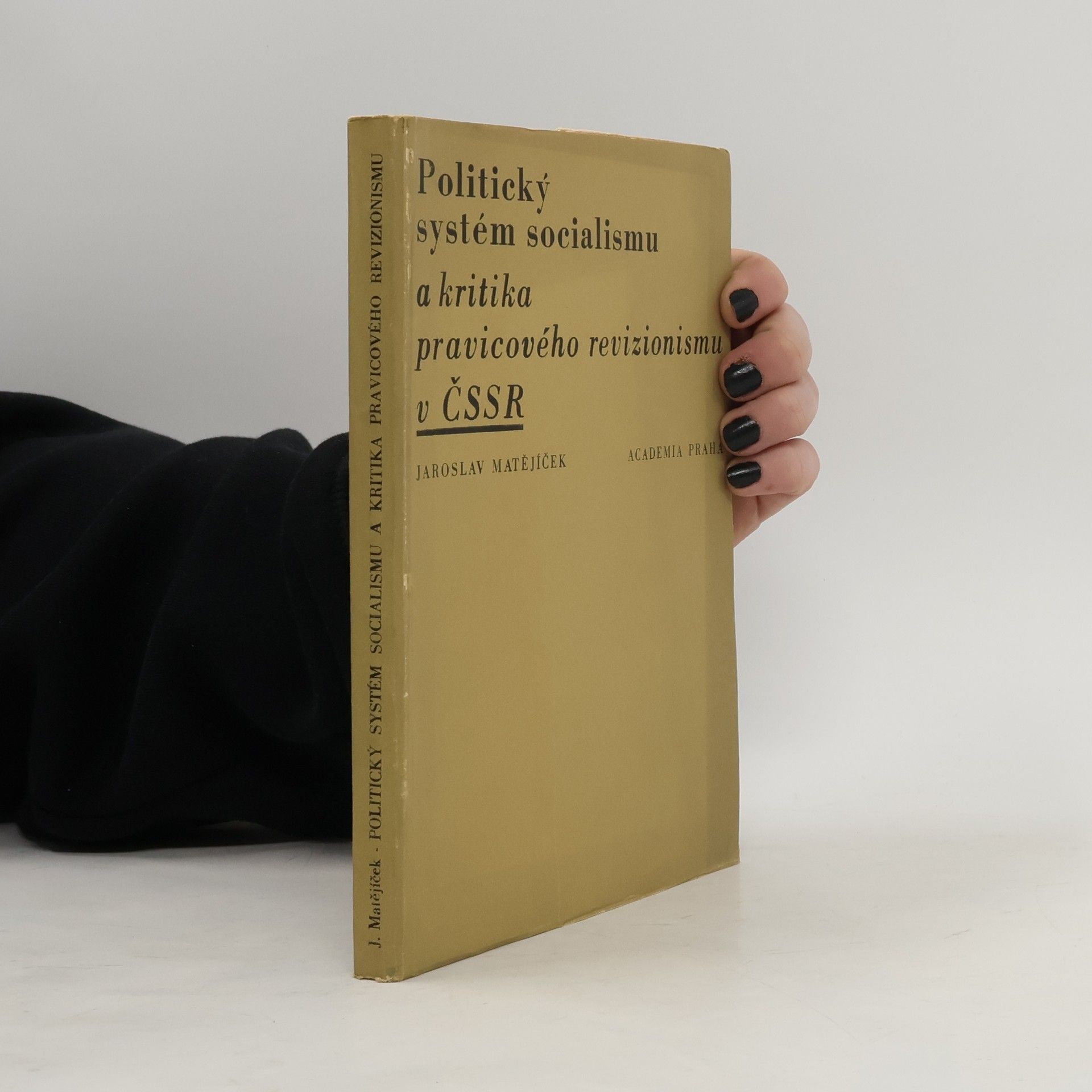 Jaroslav Matějíček Politický systém socialismu a kritika pravicového revizionismu v ČSSR