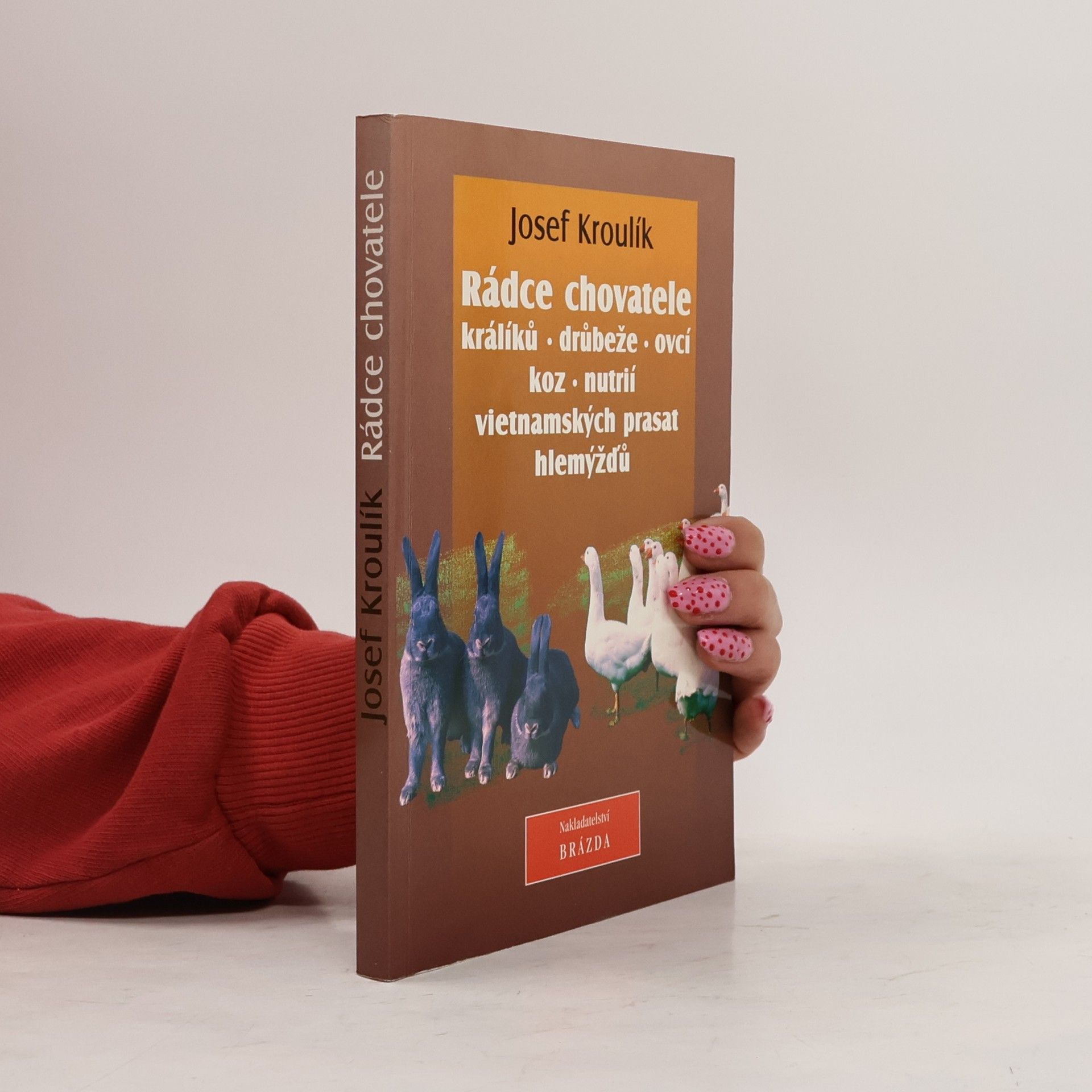 Josef Kroulík Rádce chovatele králíků, drůbeže, ovcí, koz, nutrií, vietnamských prasat a hlemýžďů