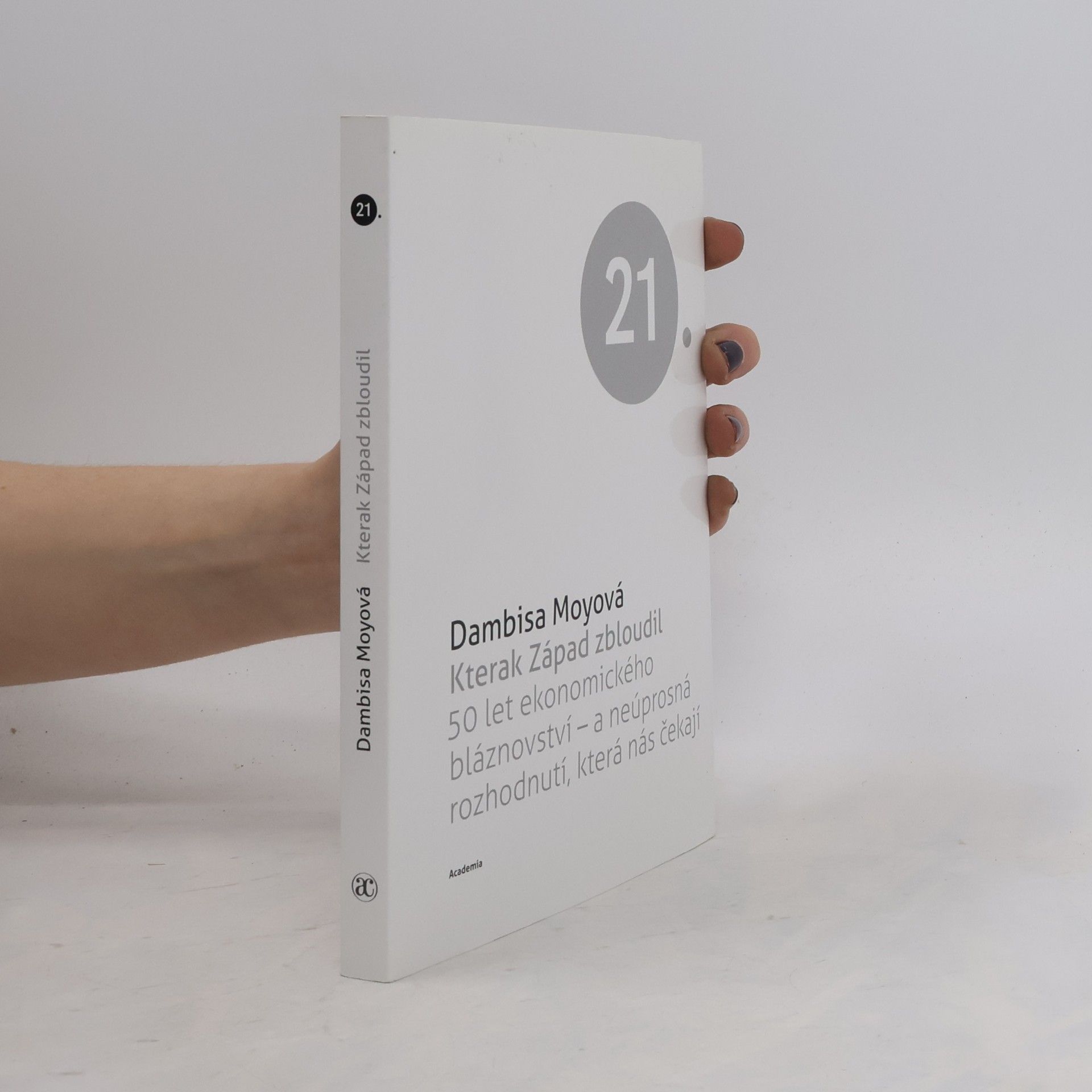 Dambisa Moyo Kterak Západ zbloudil. 50 let ekonomického bláznovství - a neúprosná rozhodnutí, která nás čekají