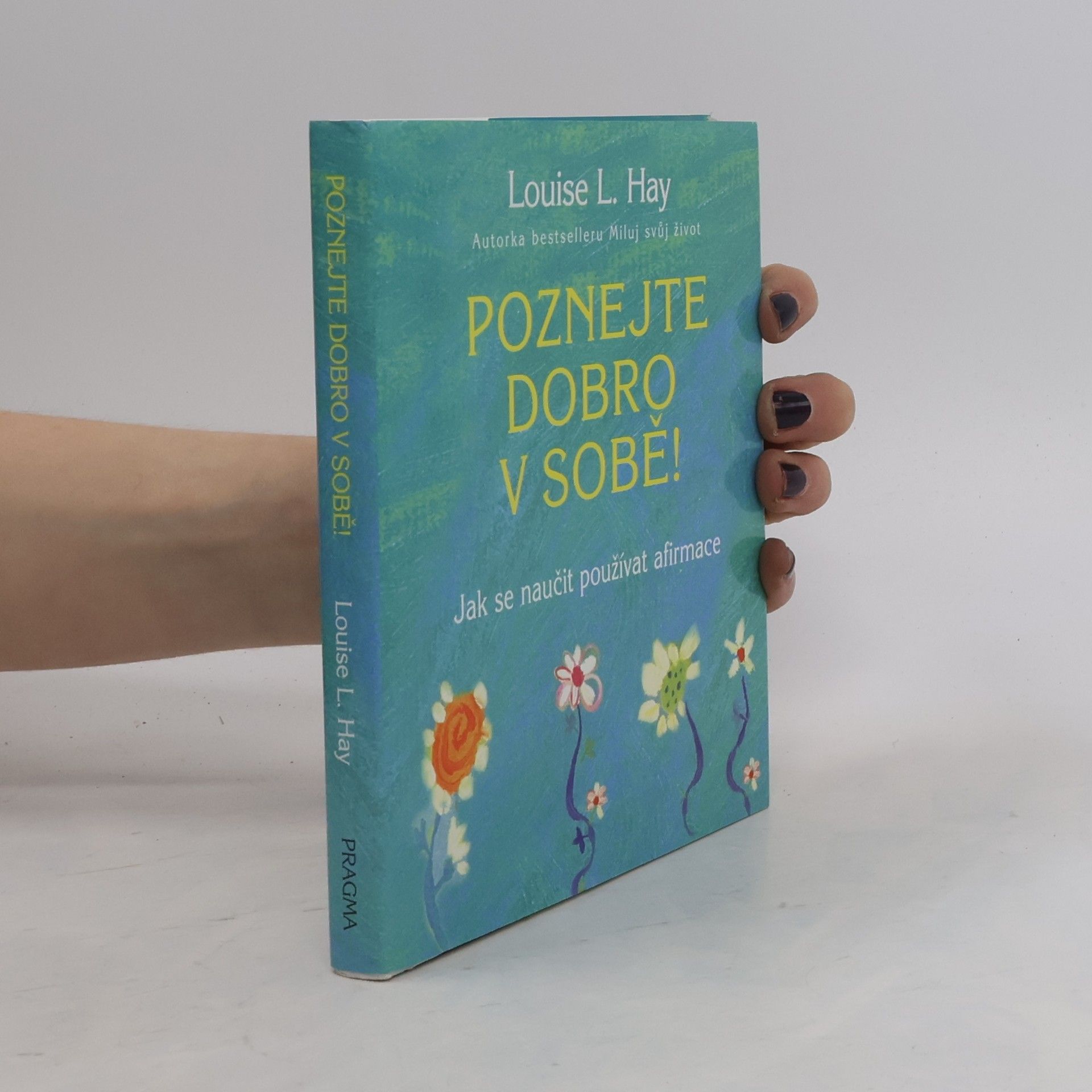 Louise Lynn Hay Poznejte dobro v sobě! : jak se naučit používat afirmace