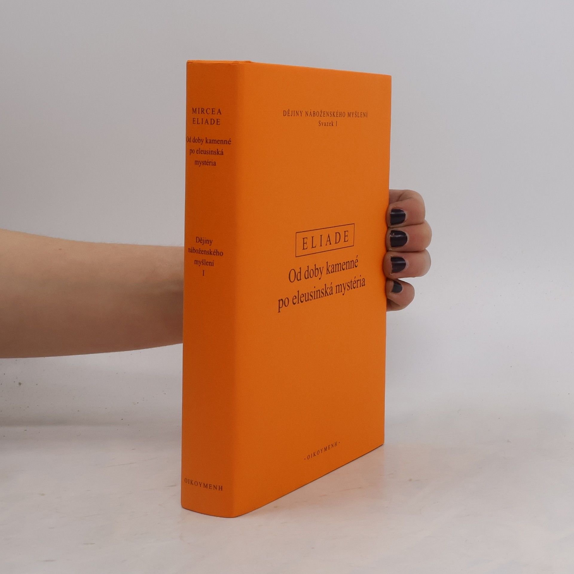 Mircea Eliade Dějiny náboženského myšlení I: Od doby kamenné po eleusinská mystéria