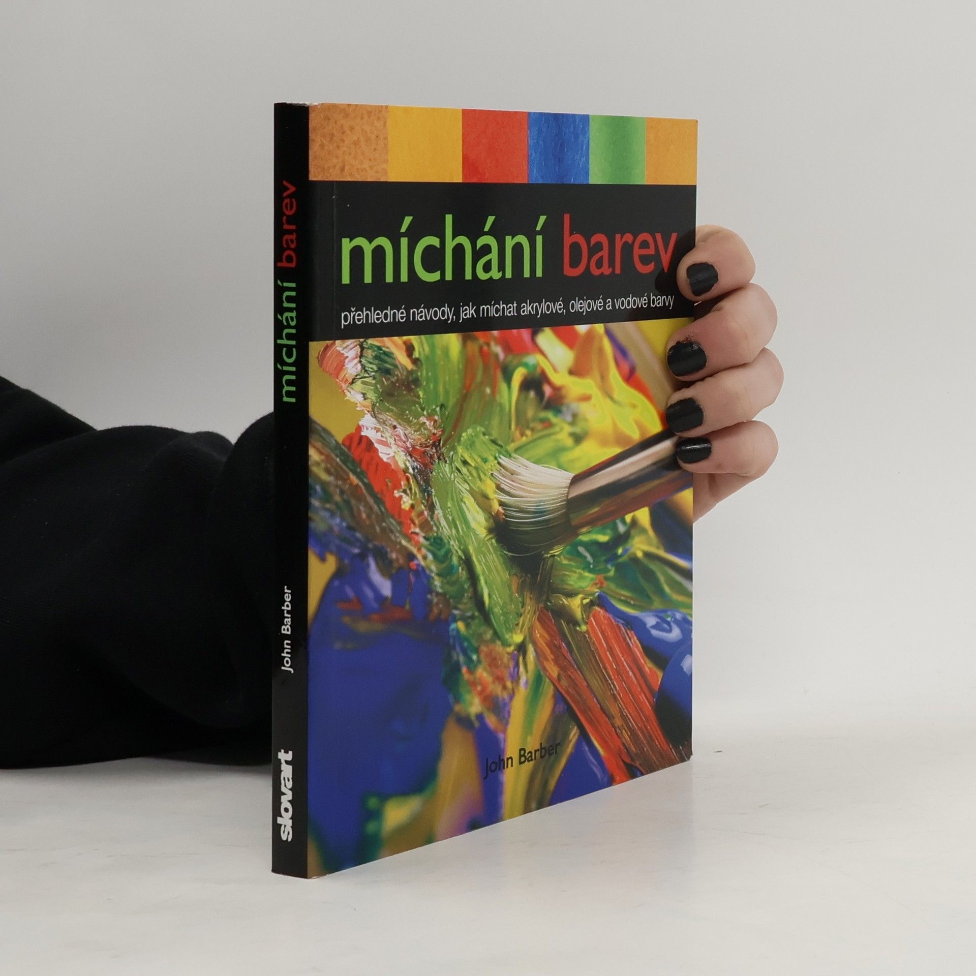 John Barber Míchání barev. Přehledné návody, jak míchat akrylové, olejové a vodové barvy