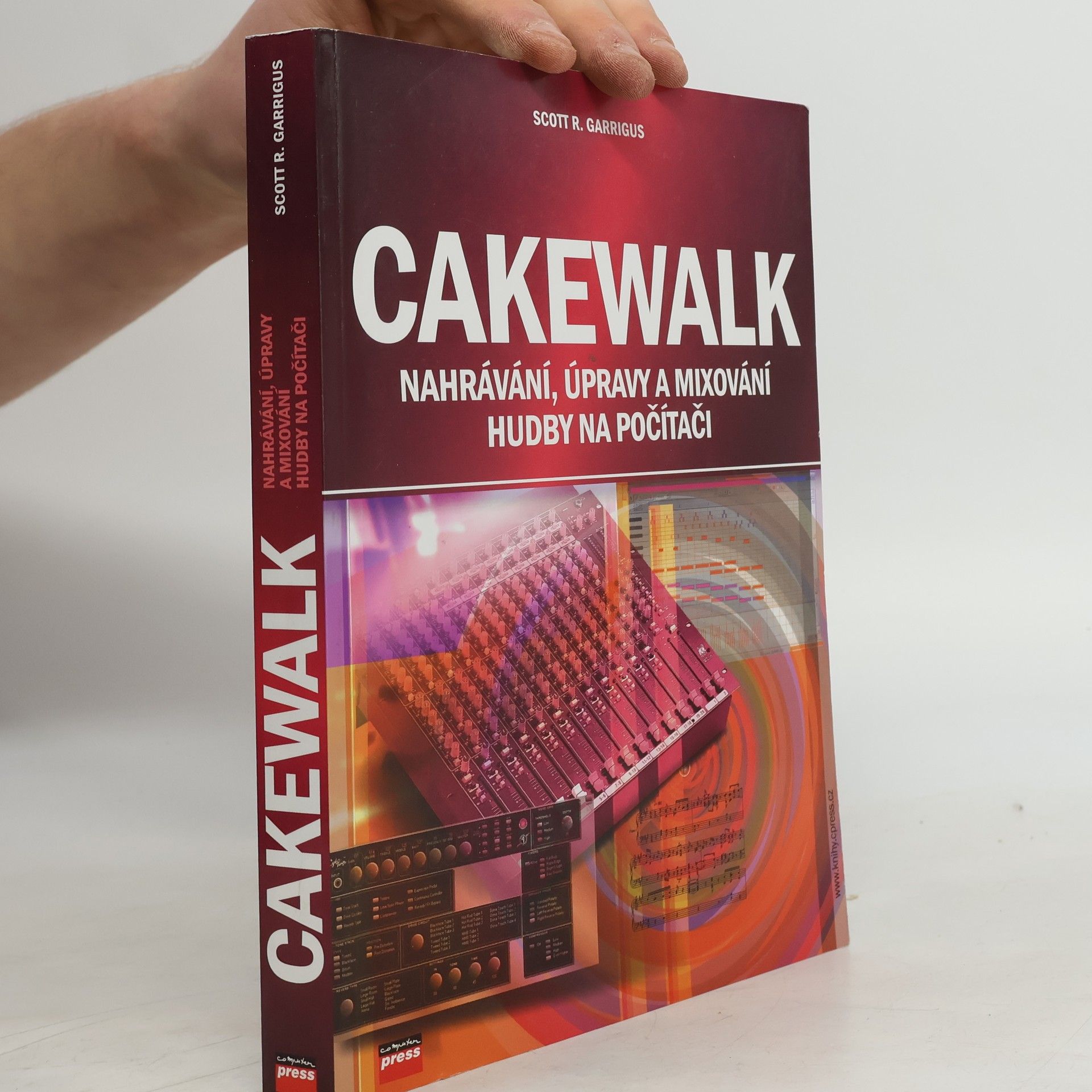 Scott R. Garrigus Cakewalk : nahrávání, úpravy a mixování hudby na počítači