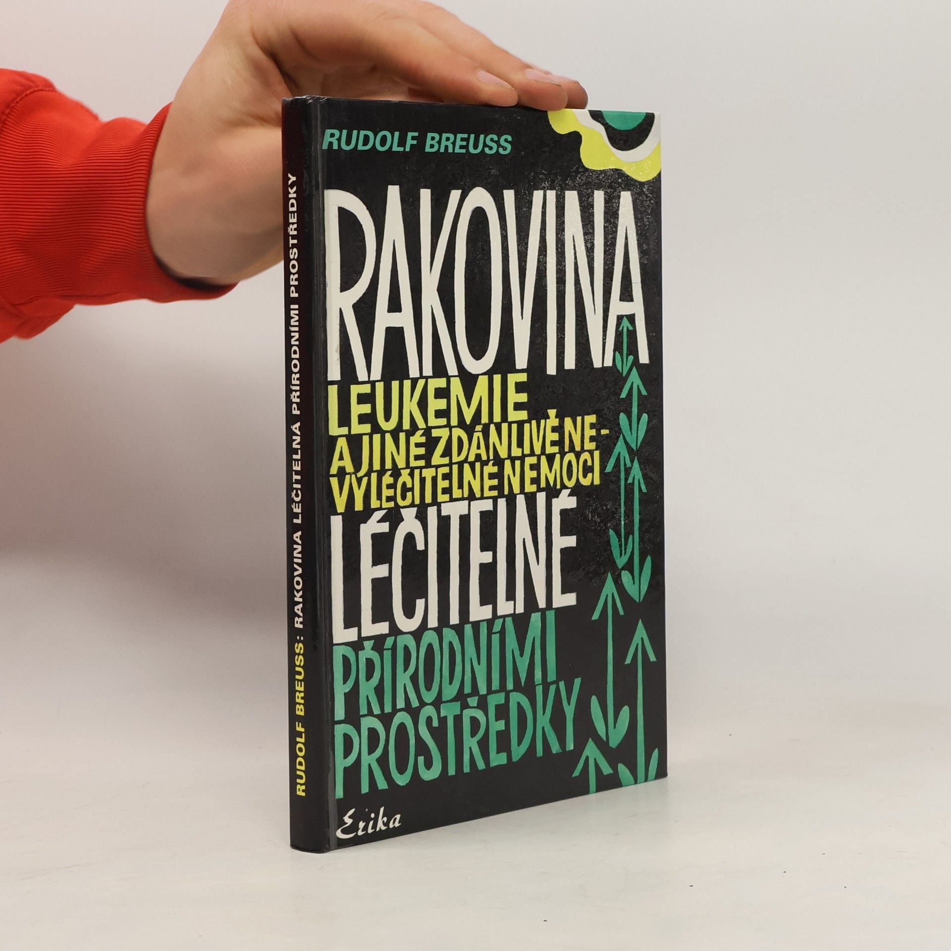 Rudolf Breuss Rakovina, leukémie a jiné zdánlivě nevyléčitelné nemoci, které jsou léčitelné přírodními prostředky