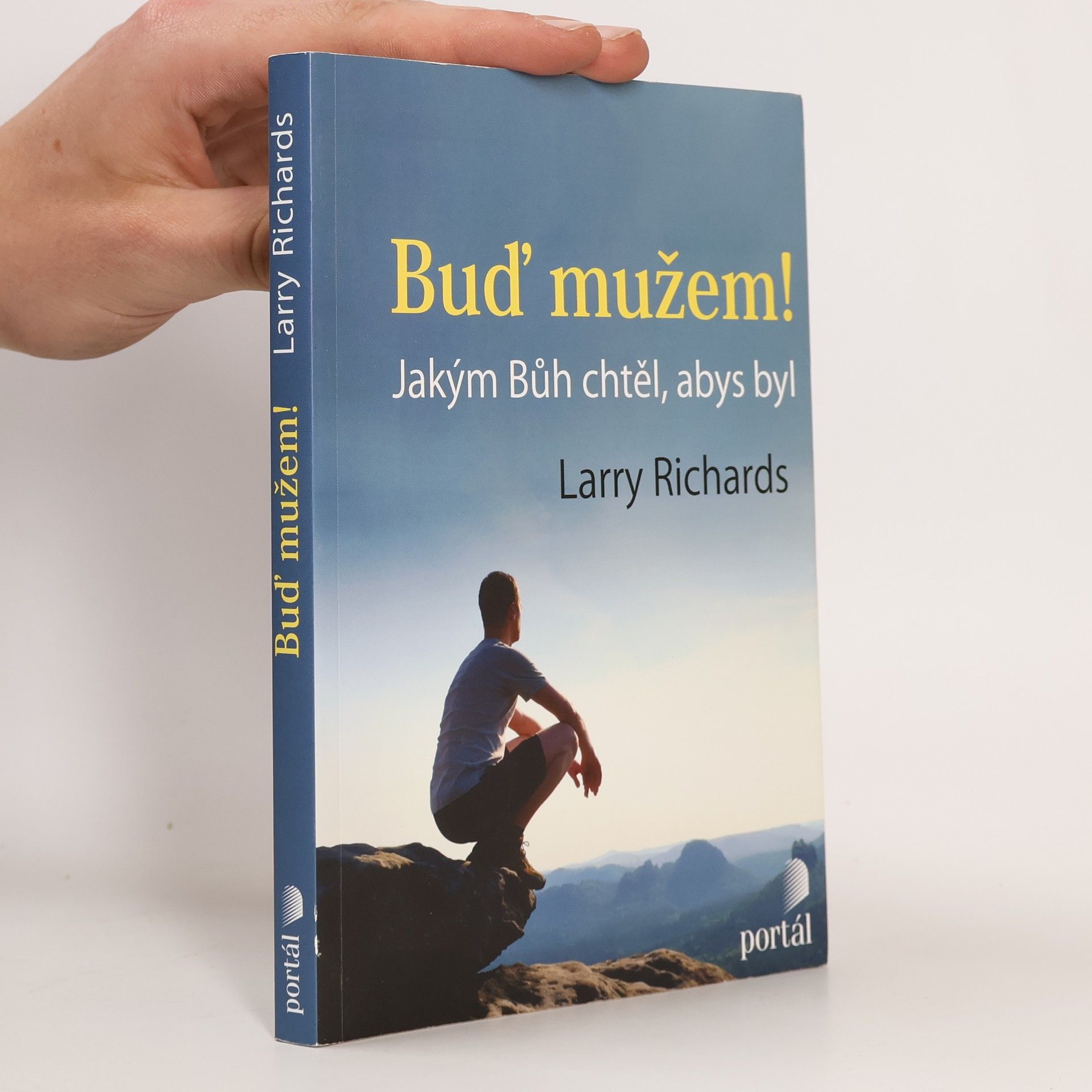 Larry Richards Buď mužem! - Jakým Bůh chtěl, abys byl