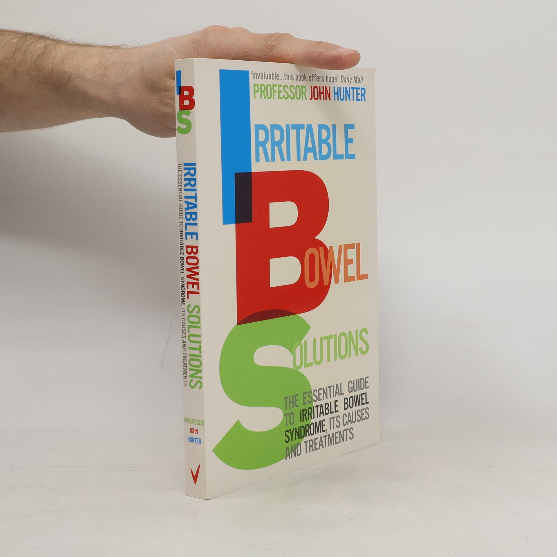 Professor John Hunter Irritable Bowel Solutions: The Essential Guide to Irritable Bowel Syndrome, Its Causes and Treatments