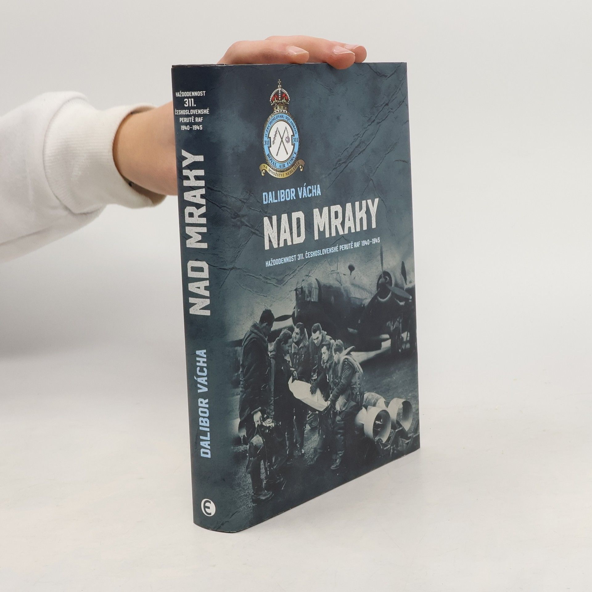 Nad mraky. Každodennost 311. československé perutě RAF 1940-1945
