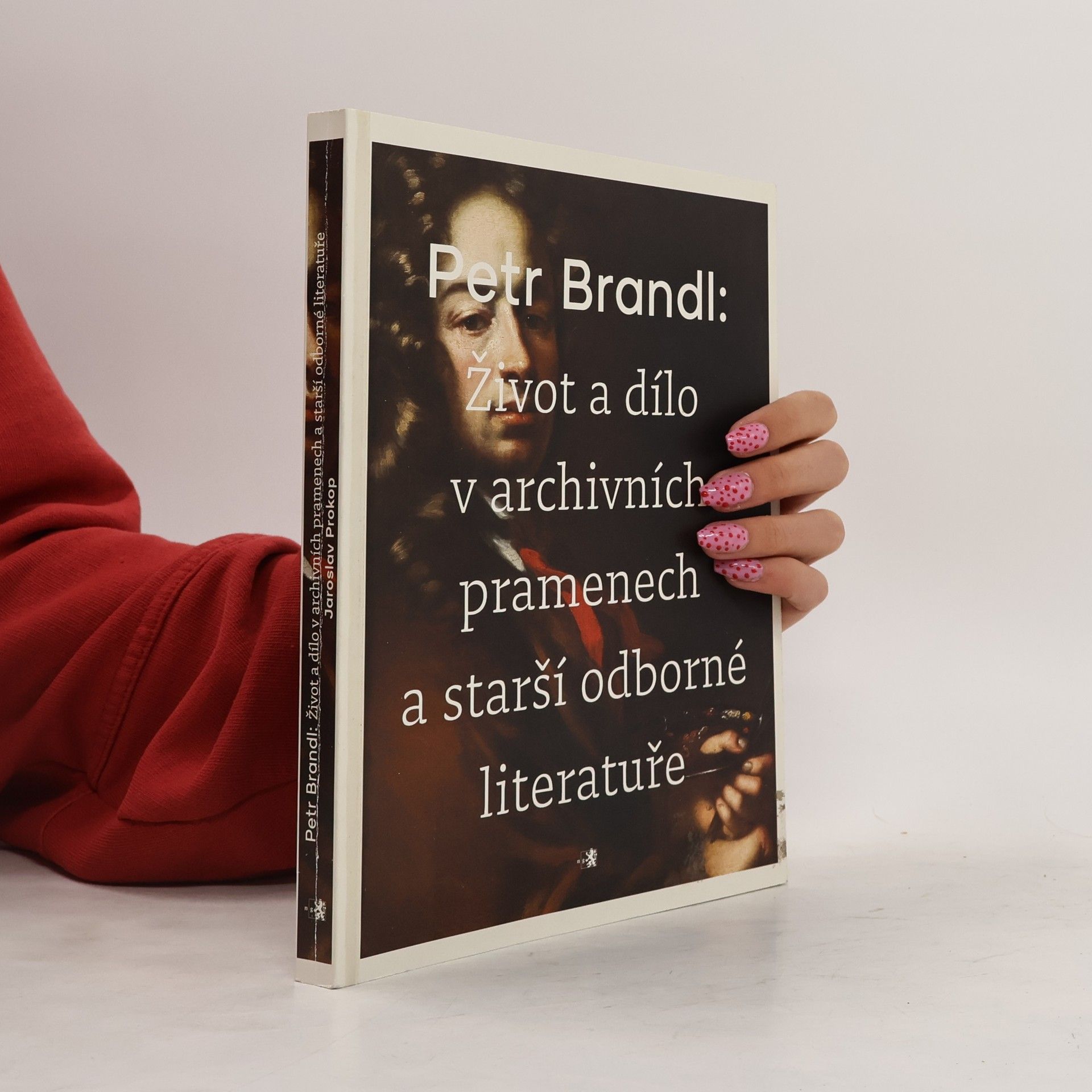 Jaroslav Prokop Petr Brandl - Život a dílo v archivních pramenech a starší odborné literatuře