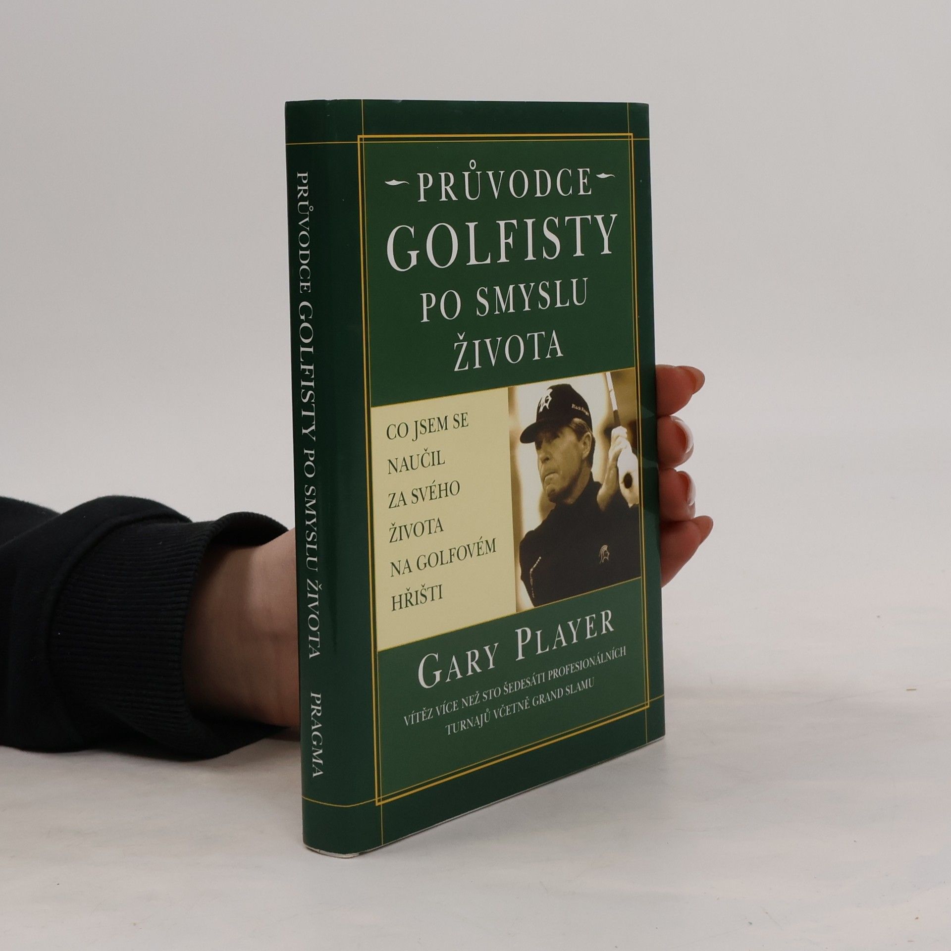 Gary Player Průvodce golfisty po smyslu života - Gary Player
