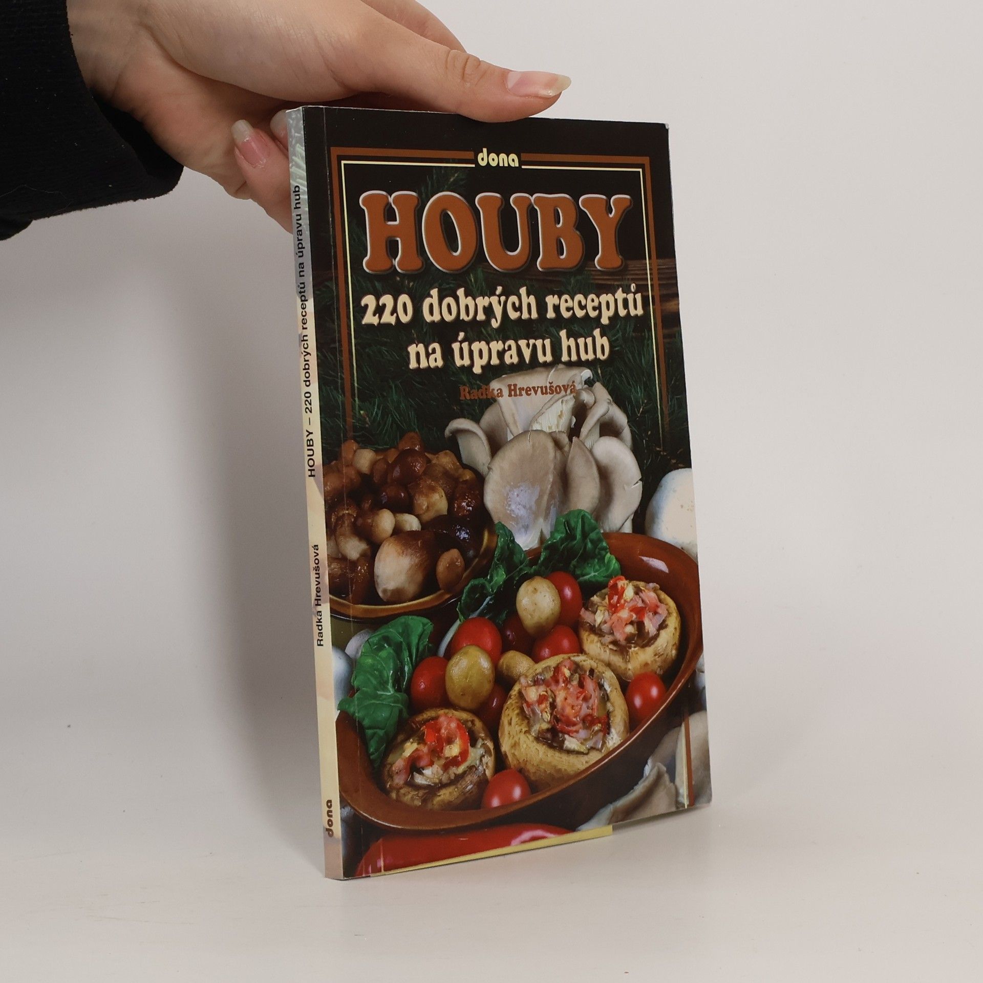 Radka Hrevušová Houby: 220 dobrých receptů na úpravu hub