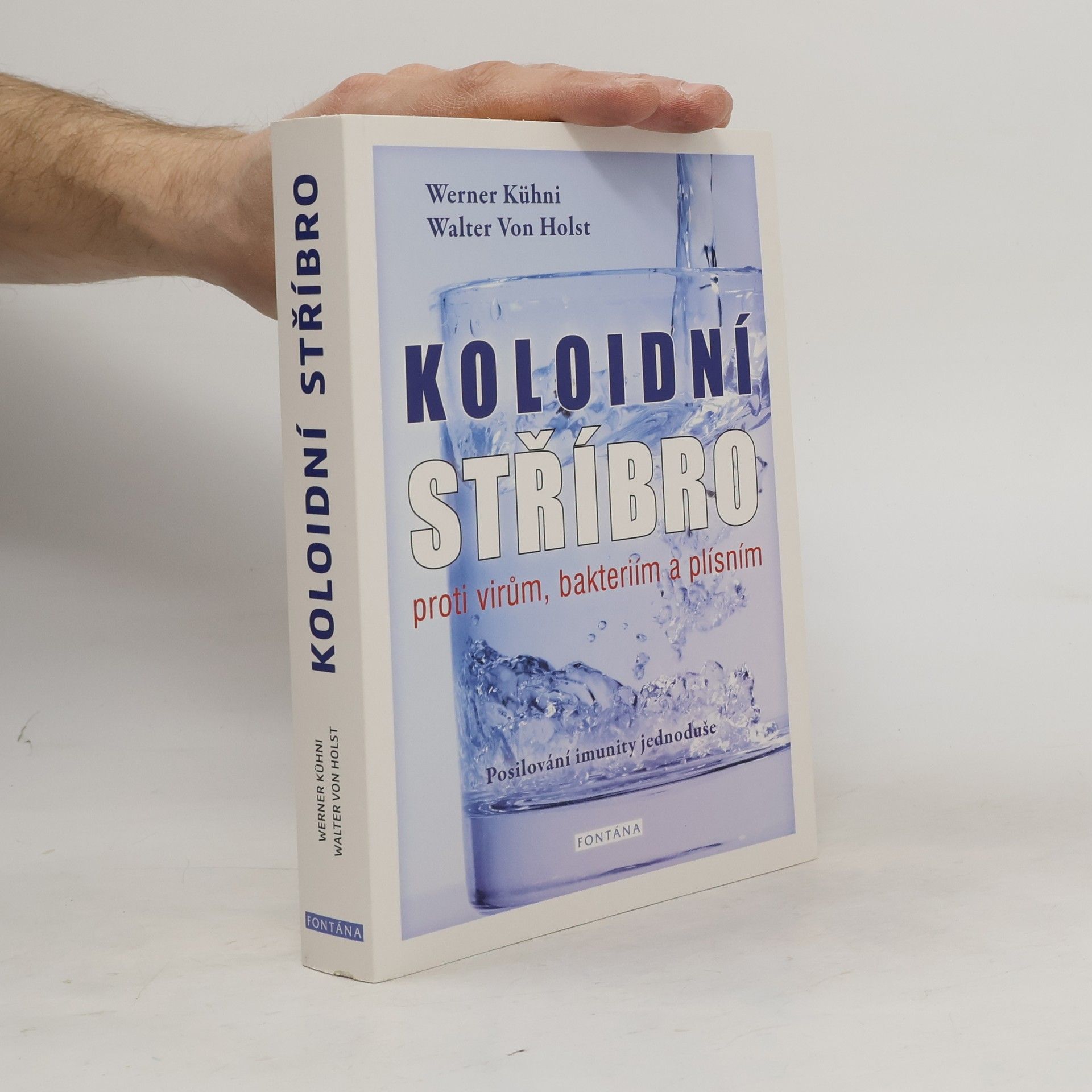 Werner Kühni Koloidní stříbro : proti virům, bakteriím a plísním : posilování imunity jednoduše
