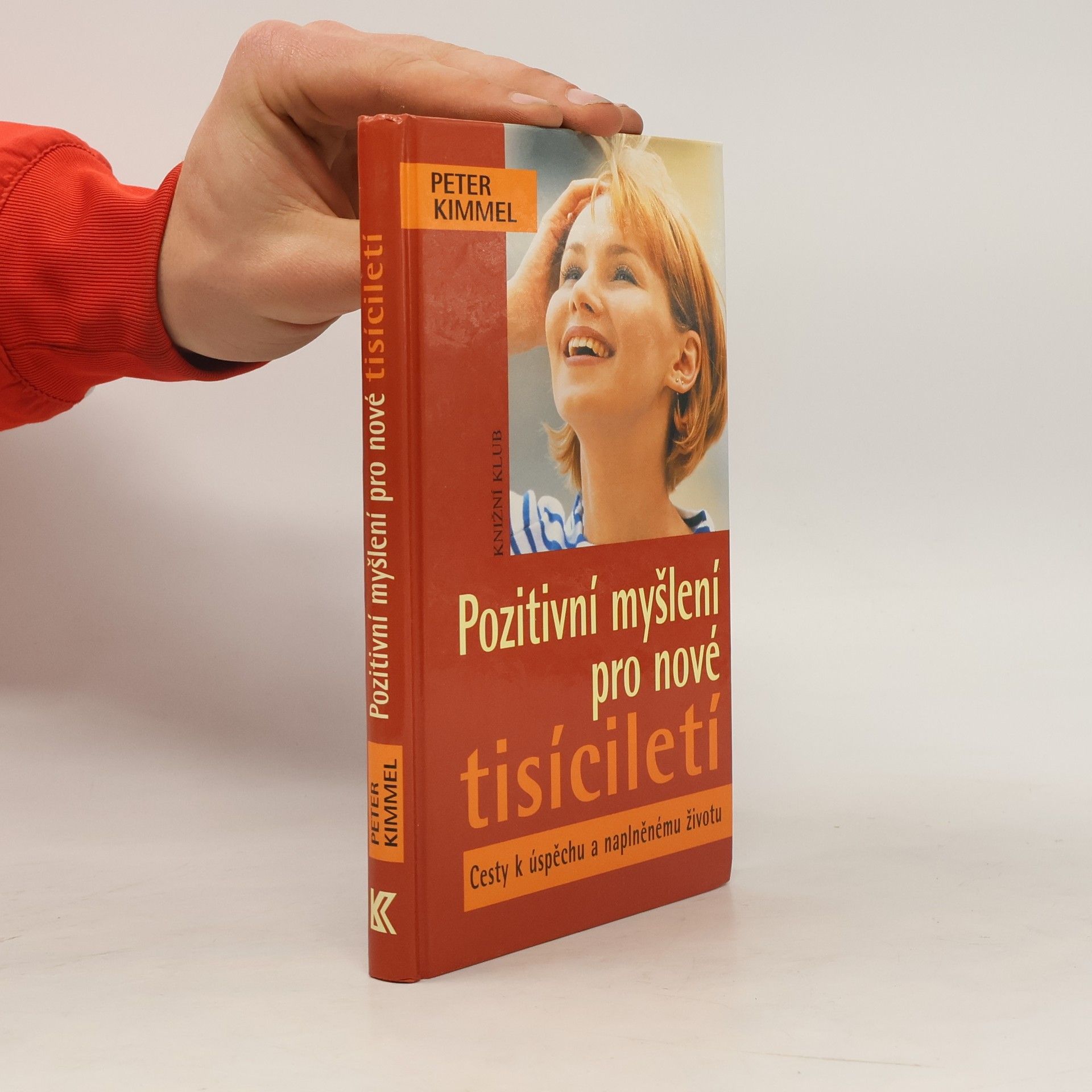 Peter Kimmel Pozitivní myšlení pro nové tisíciletí. Cesty k úspěchu a naplněnému životu