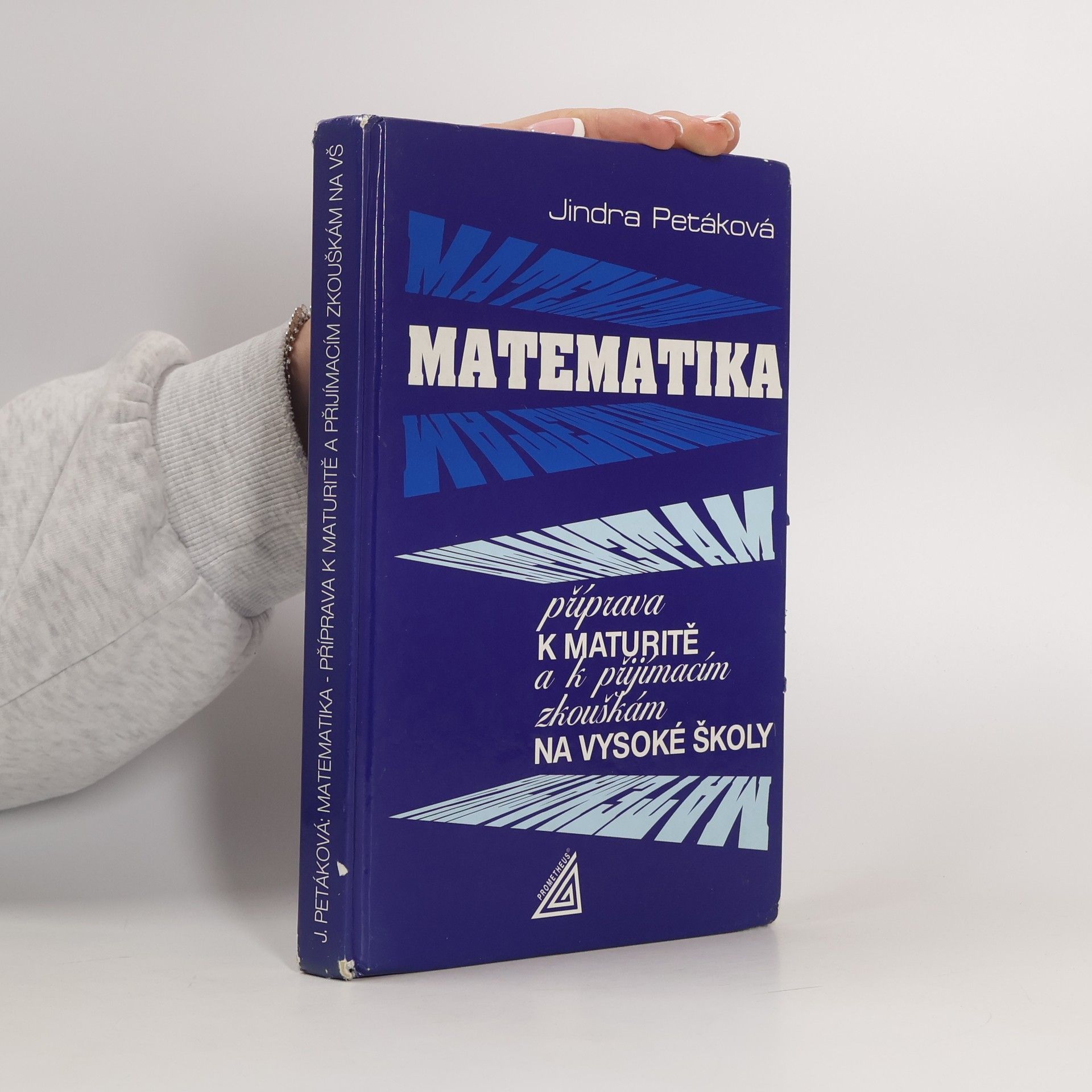 Jindra Petáková Matematika. Příprava k maturitě a k přijímacím zkouškám na vysoké školy
