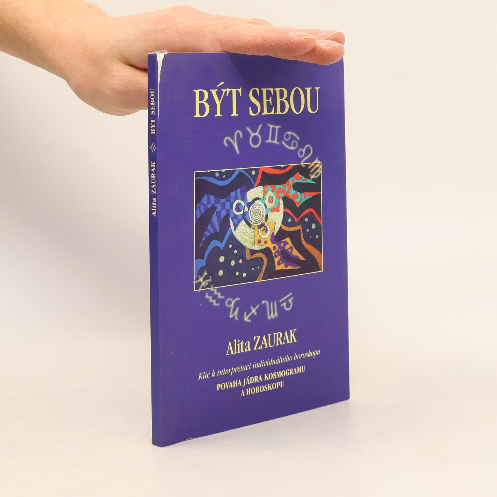 Alita Zaurak Být sebou. Klíč k interpretaci individuálního horoskopu. Povaha jádra kosmogramu a horoskopu