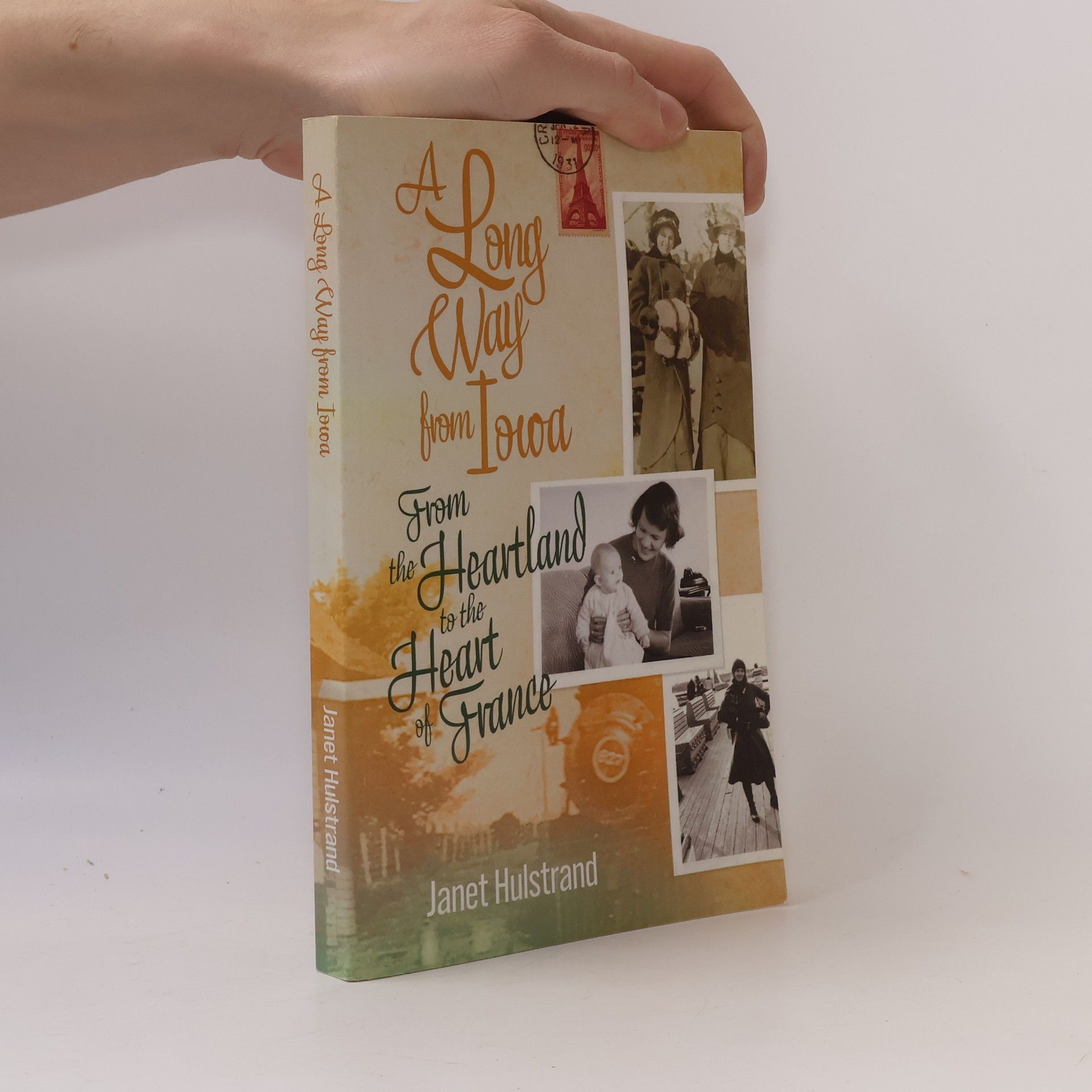 Janet Hulstrand A Long Way from Iowa: From the Heartland to the Heart of France