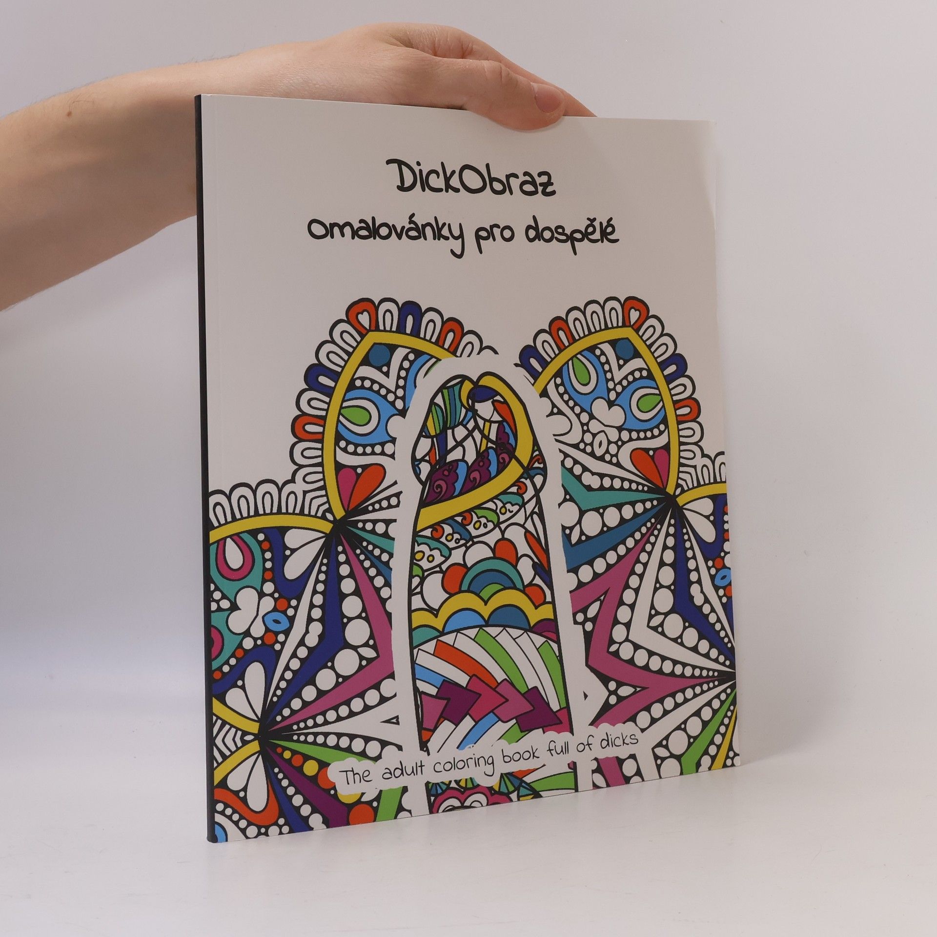 Tomáš Horych DickObraz : omalovánky pro dospělé = the adult coloring book full of dicks