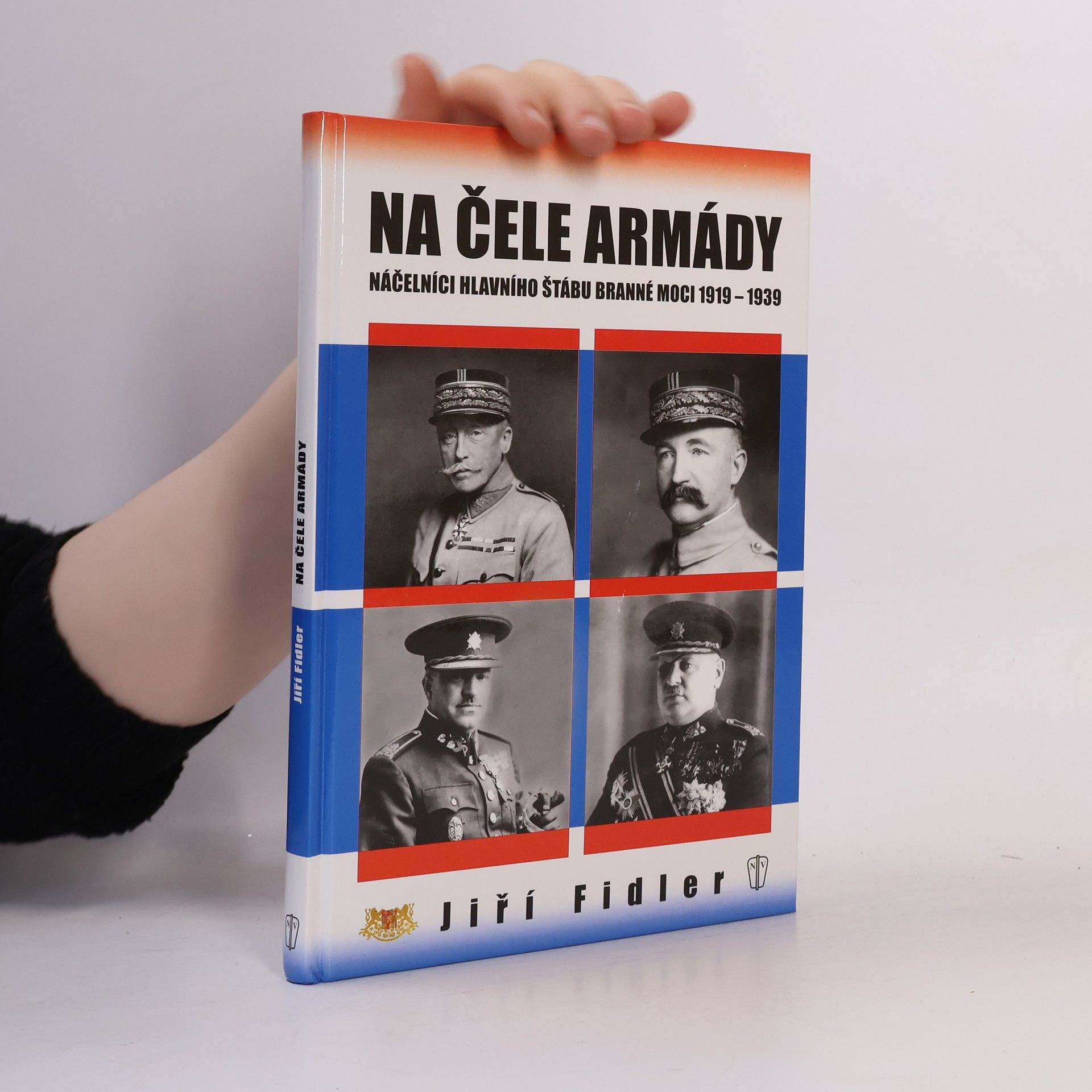Jiří Fidler Na čele armády - Náčelníci hlavního štábu branné moci 1919-1939