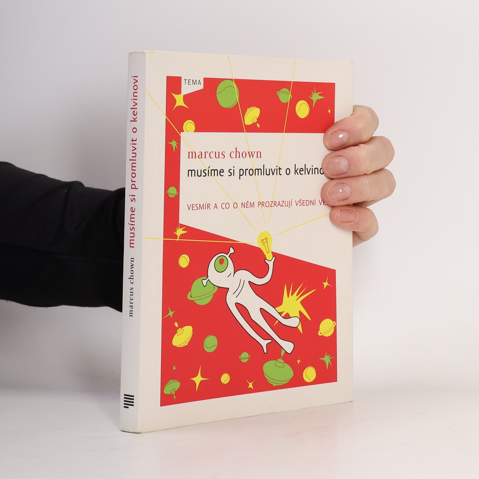 Marcus Chown Musíme si promluvit o Kelvinovi : vesmír a co o něm prozrazují všední věci