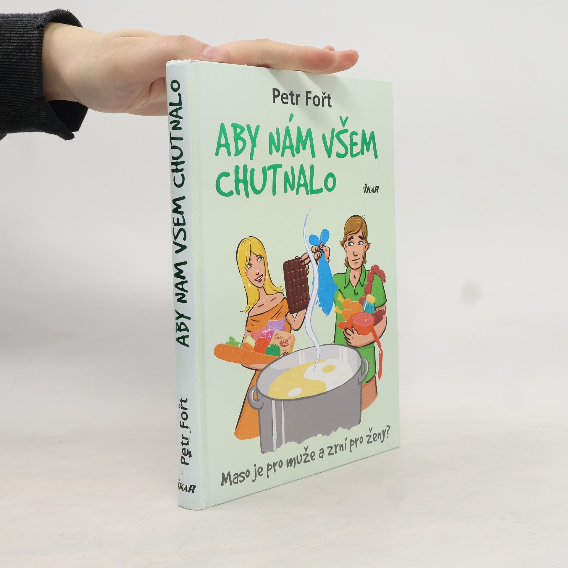 Petr Fořt Aby nám všem chutnalo. Maso je pro muže a zrní pro ženy?