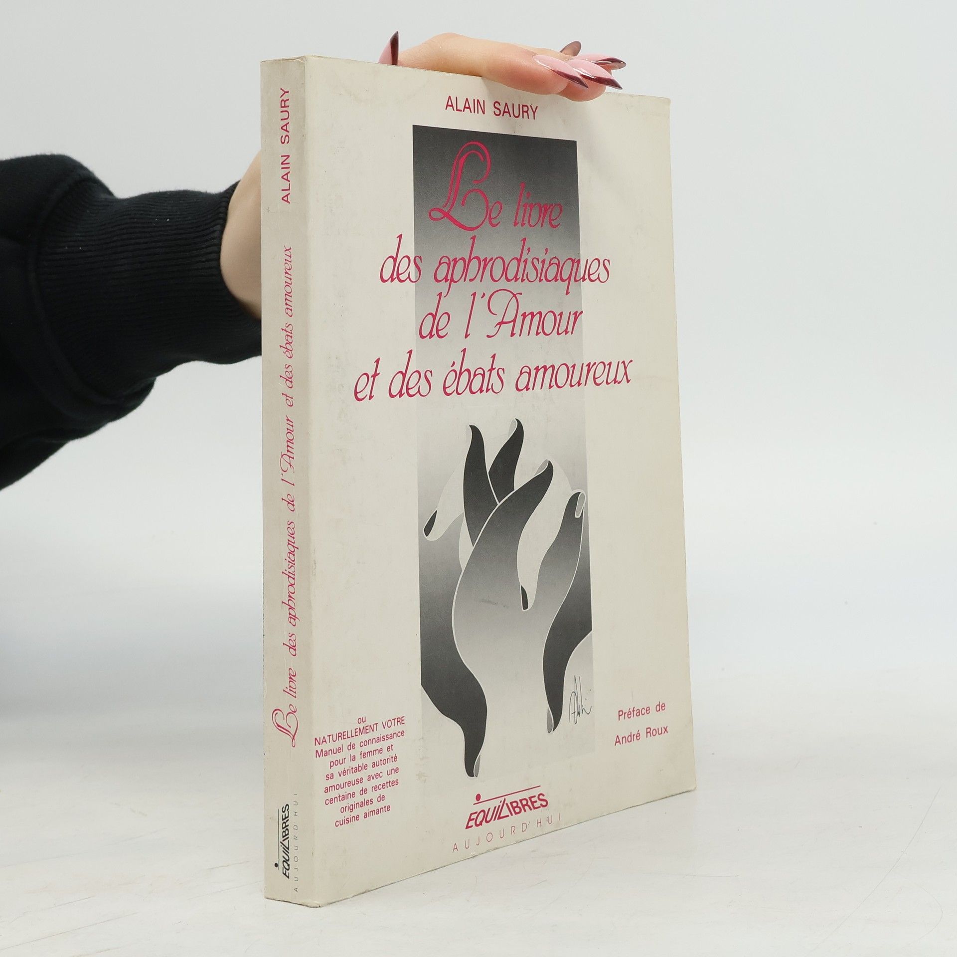 Alain Saury Le livre des aphrodisiaques de l'amour et des ébats amoureux
