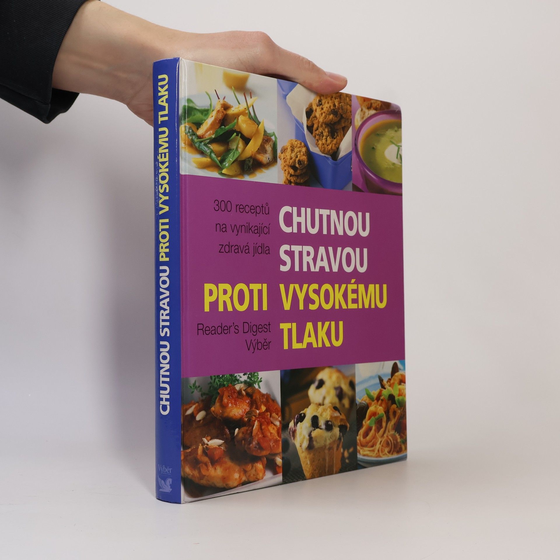 Kolektiv autorů Chutnou stravou proti vysokému tlaku : 300 receptů na vynikající zdravá jídla