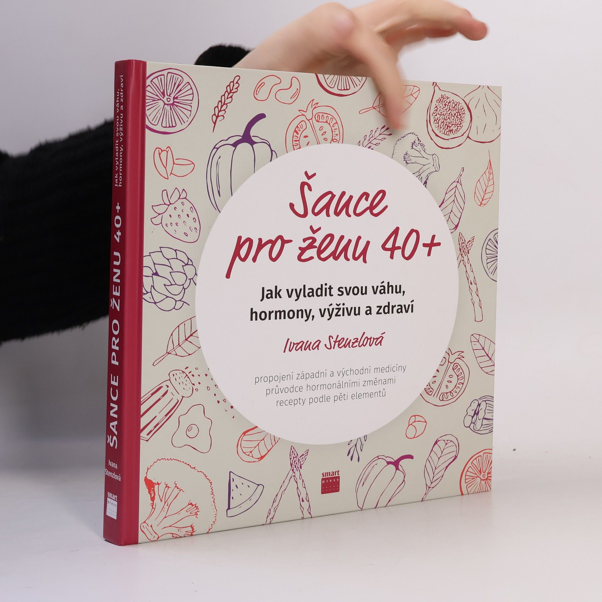 Ivana Stenzlová Šance pro ženu 40+. Jak vyladit svou váhu, hormony, výživu a zdraví