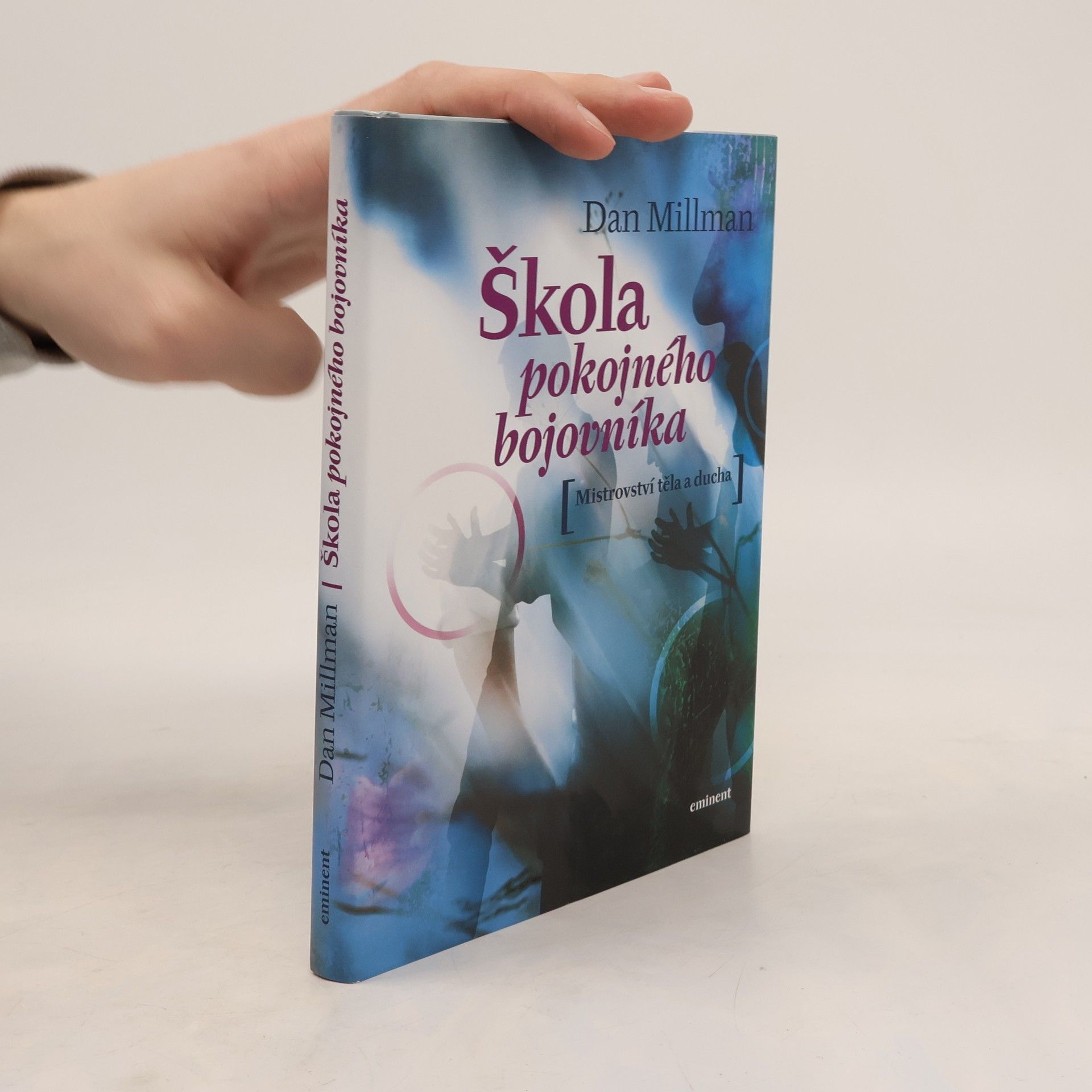 Dan Millman Škola pokojného bojovníka. Mistrovství těla a ducha