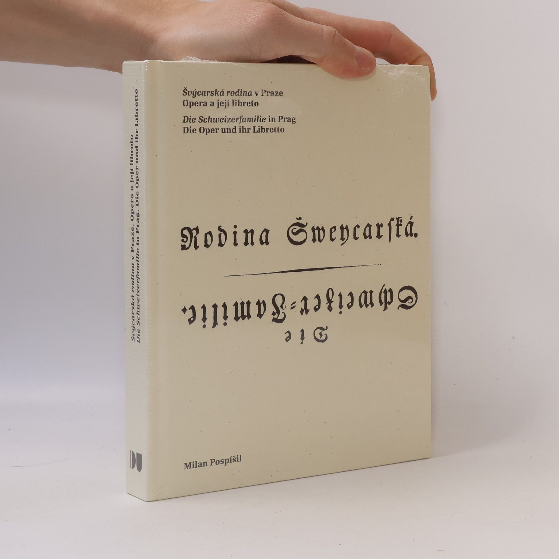 Milan Pospíšil Švýcarská rodina v Praze : opera a její libreto = Die Schweizerfamilie in Prag : die Oper und ihr Libretto