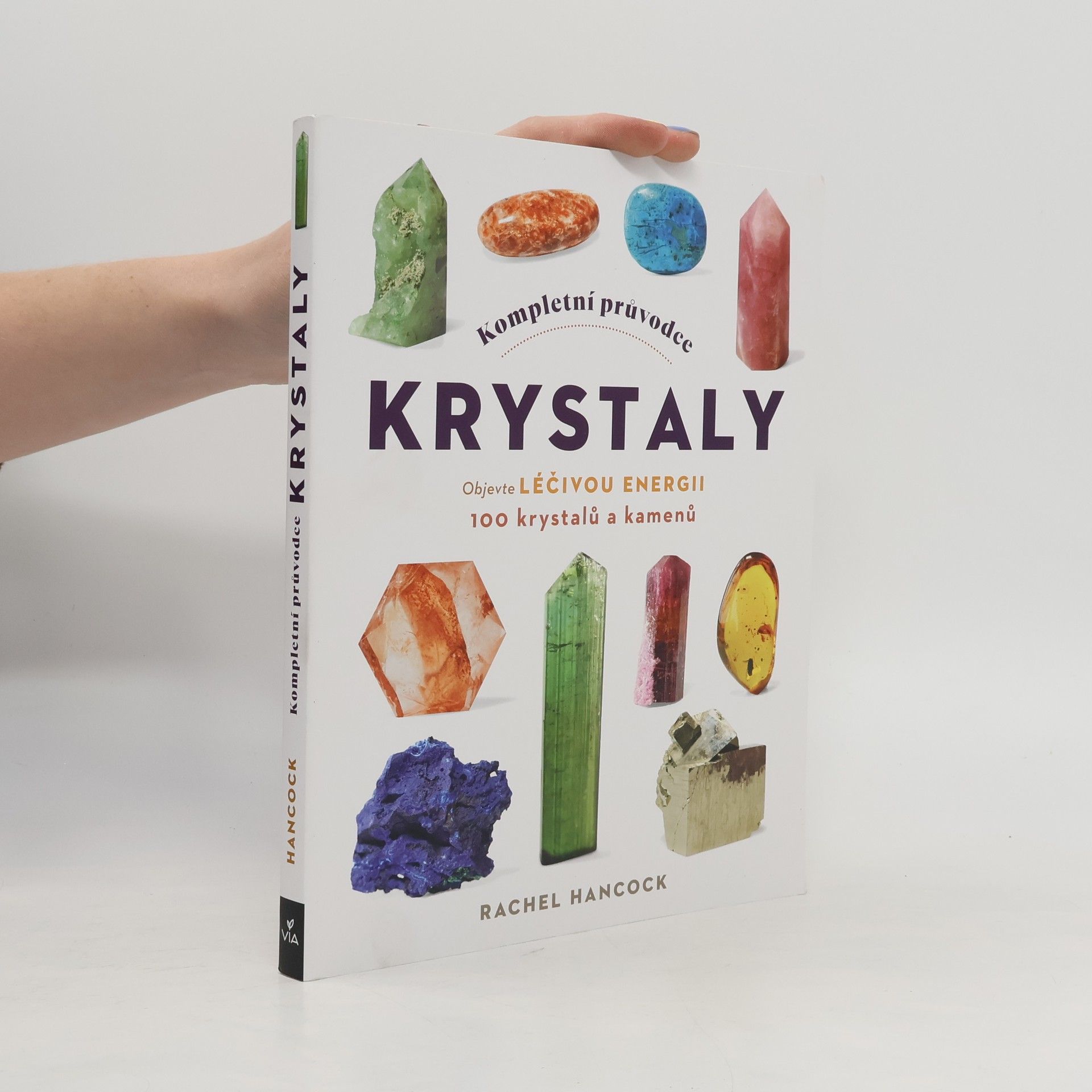 Rachel Hancock Kompletní průvodce krystaly. Objevte léčivou energii 100 krystalů a kamenů