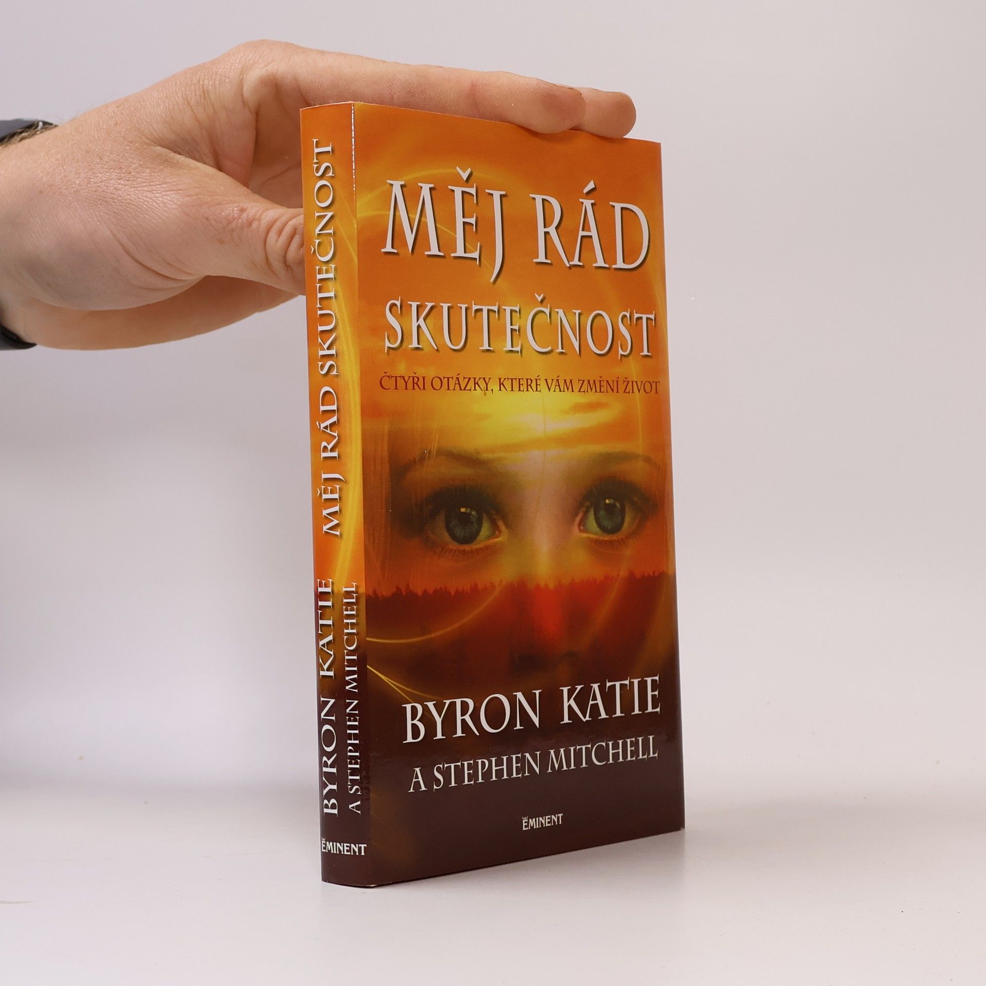 Byron Katie Měj rád skutečnost : čtyři otázky, které změní váš život