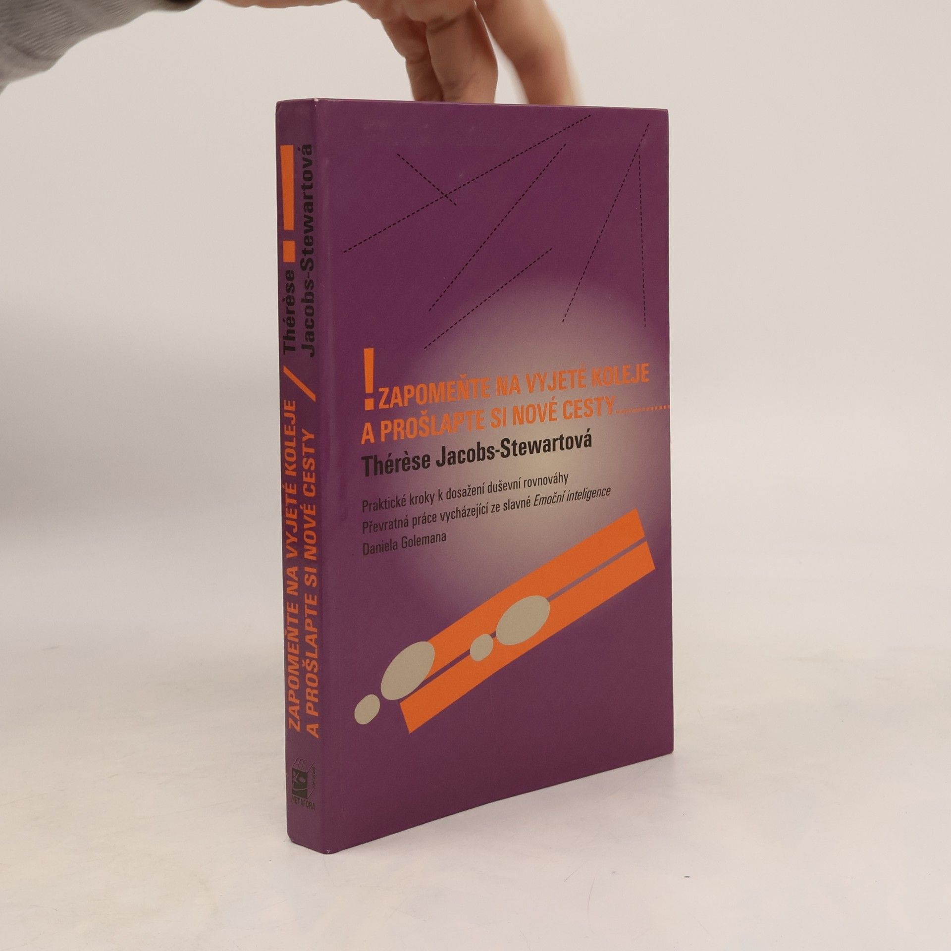 Thérèse Jacobs Stewart Zapomeňte na vyjeté koleje a prošlapte si nové cesty : praktické kroky k dosažení duševního klidu