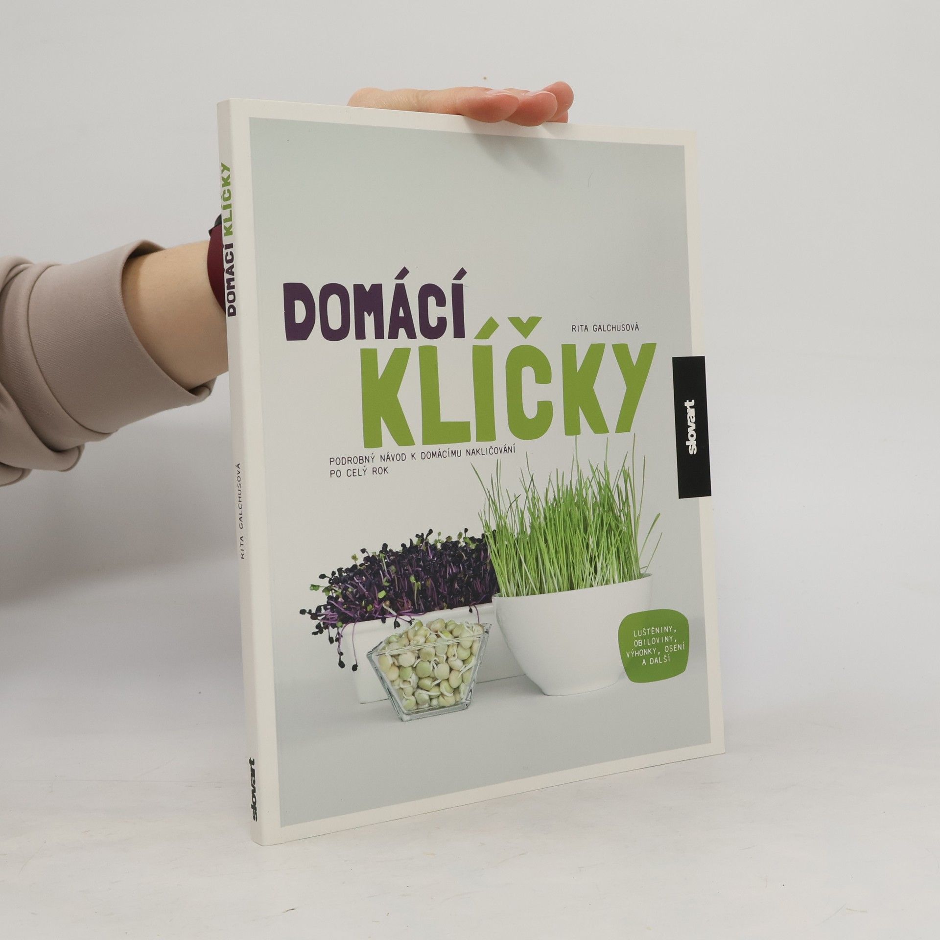 Domácí klíčky: Podrobný návod k domácímu nakličování po celý rok: Luštěniny, obiloviny, výhonky, osení a další