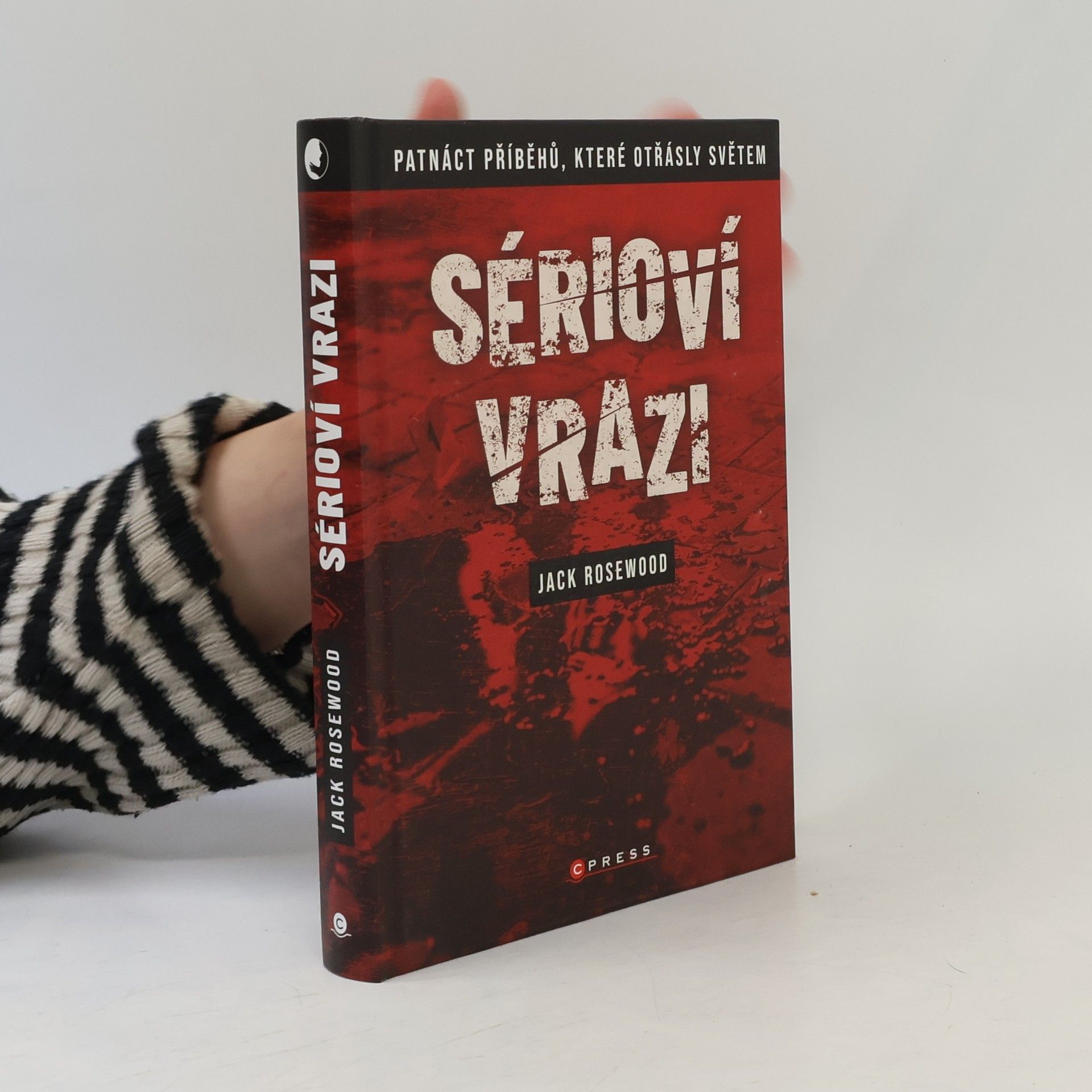 Jack Rosewood Sérioví vrazi: Patnáct příběhů, které otřásly světem