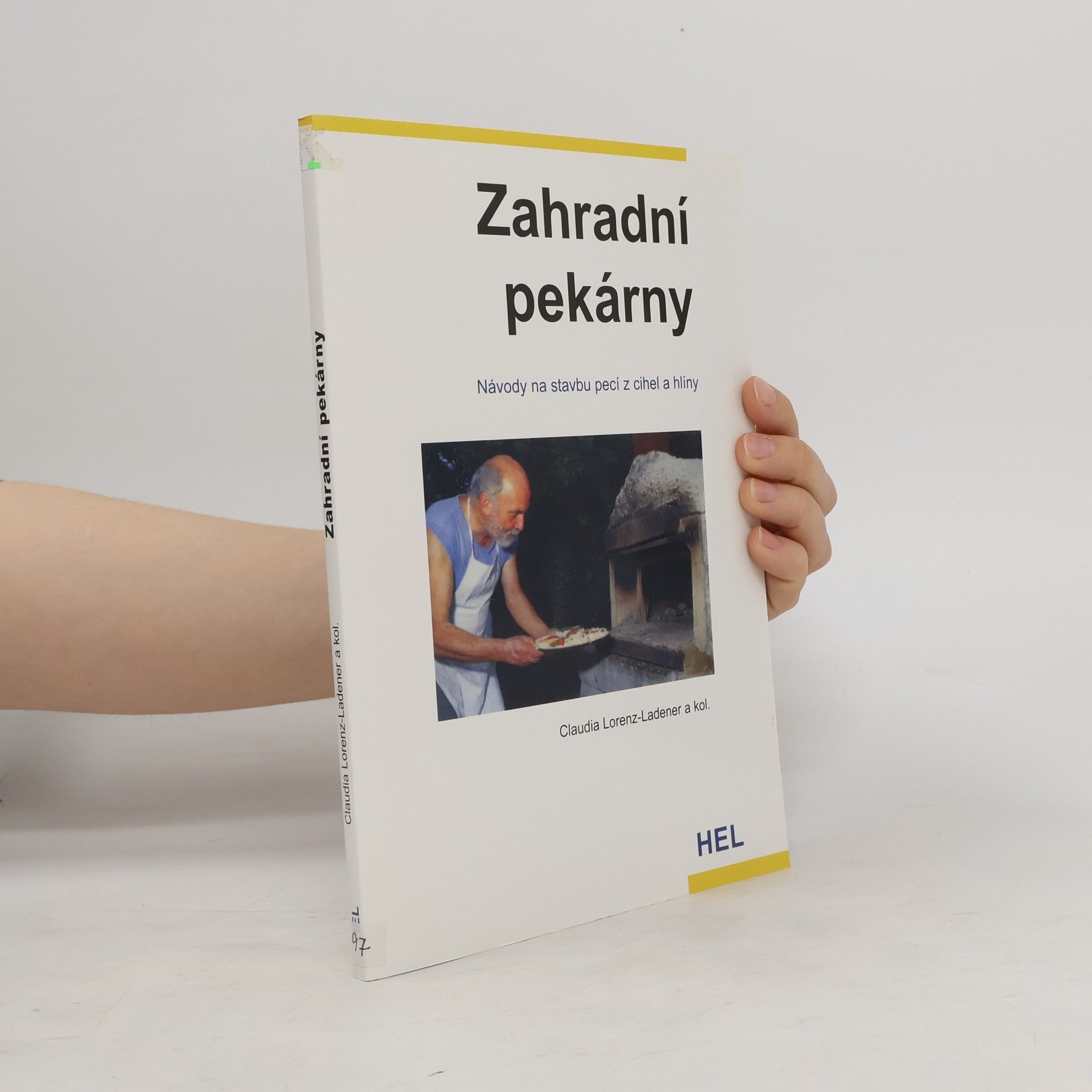 Claudia Lorenz-Ladener Zahradní pekárny - Návody na stavbu pecí z cihel a hlíny