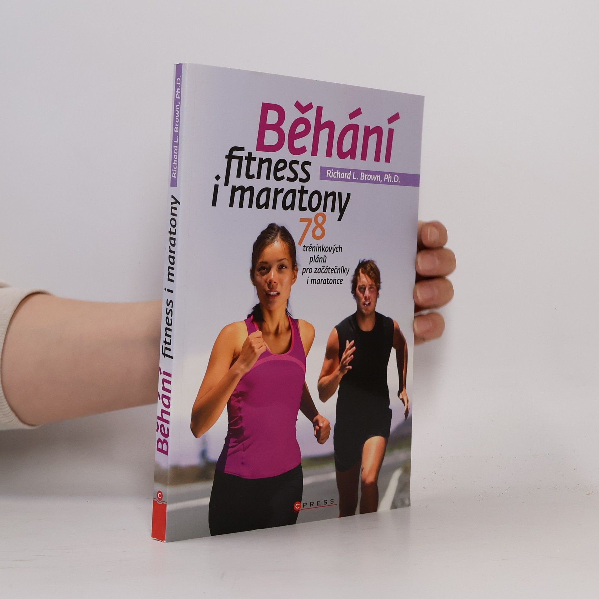 Richard L. Brown Běhání - fitness i maratony : 78 tréninkových plánů pro začátečníky i maratonce