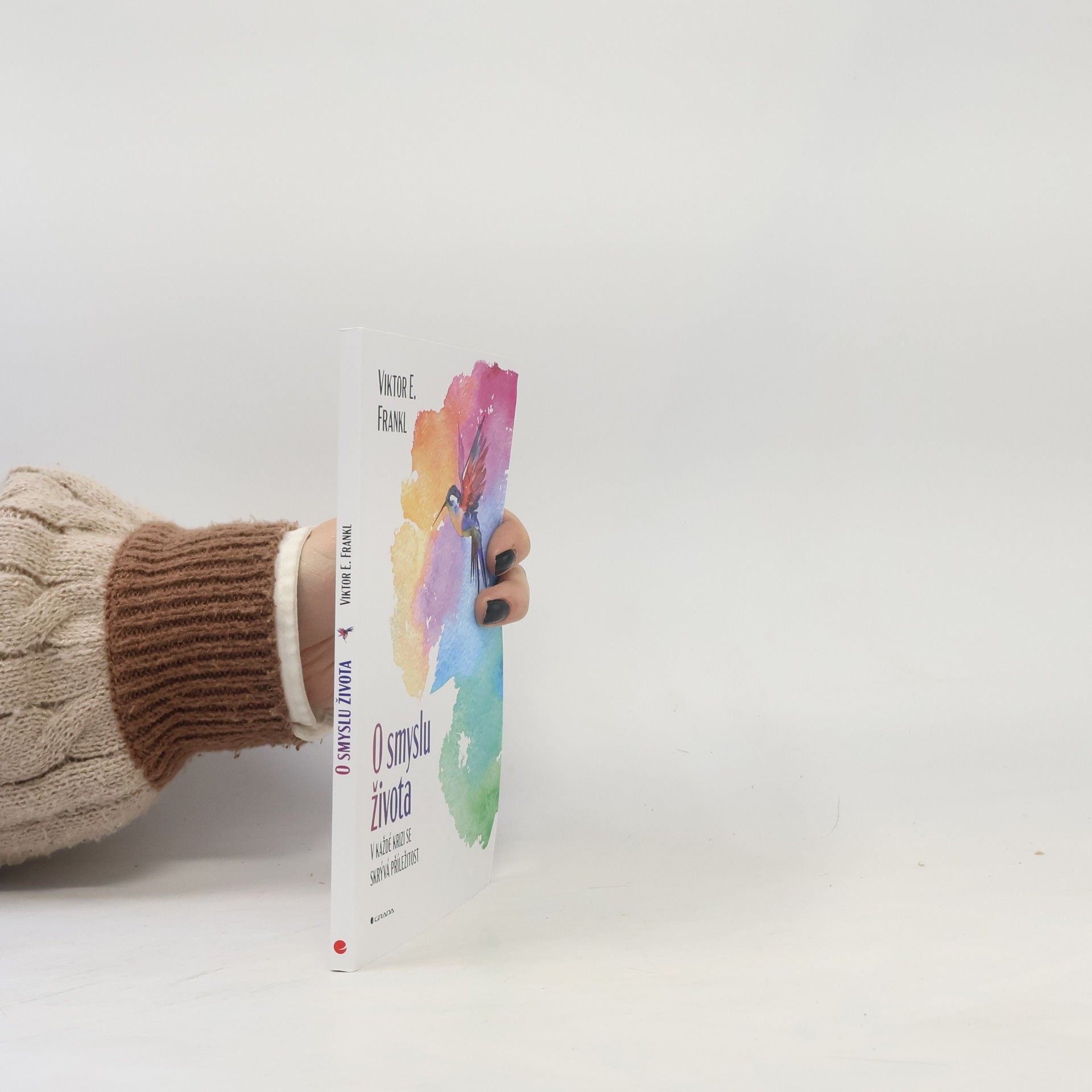 Viktor Emil Frankl O smyslu života : v každé krizi se skrývá příležitost