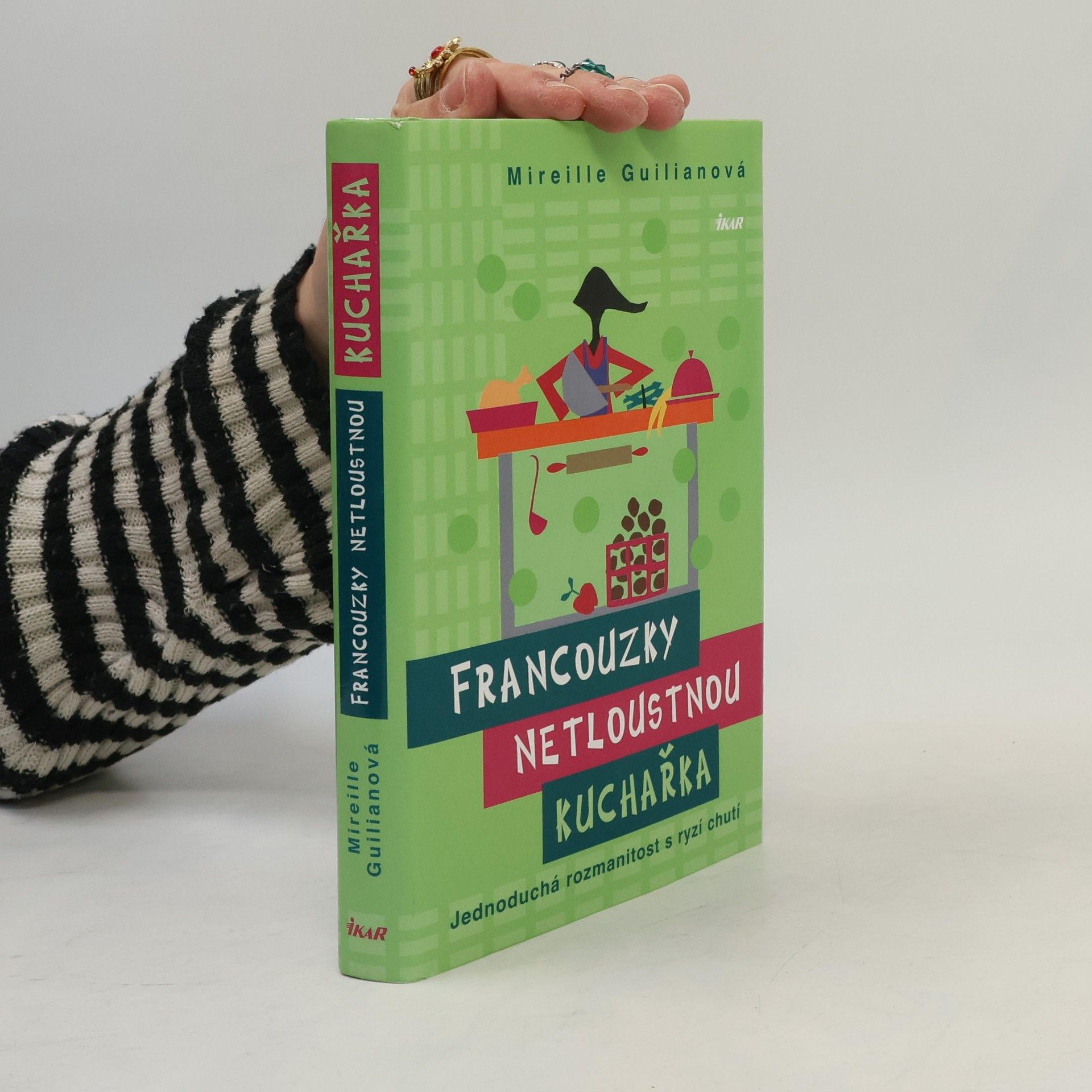 Mireille Guiliano Francouzky netloustnou : kuchařka : jednoduchá rozmanitost s ryzí chutí