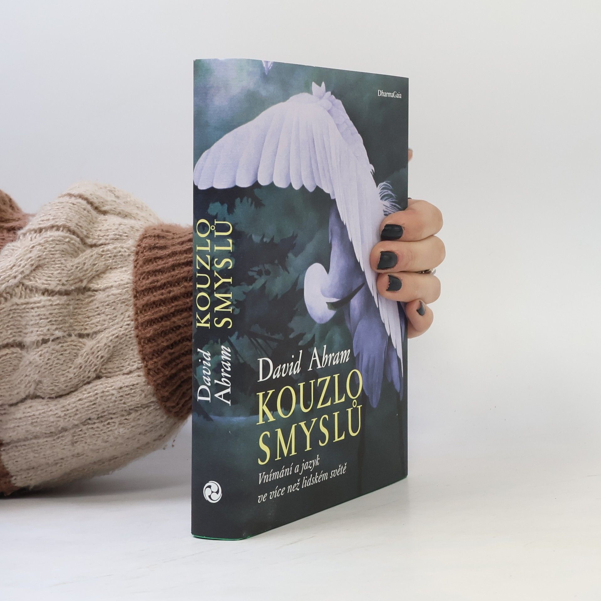 David Abram Kouzlo smyslů : vnímání a jazyk ve více než lidském světě