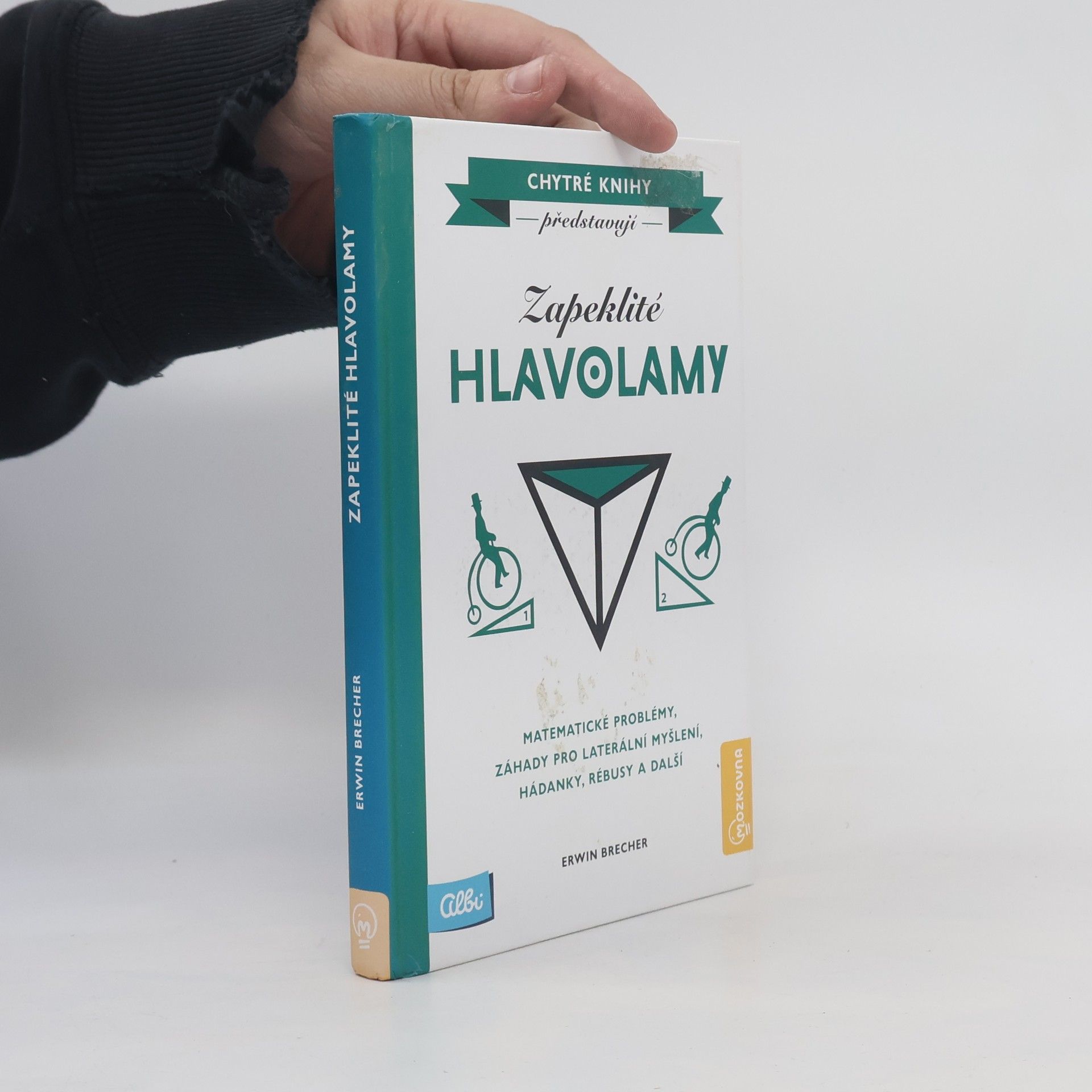 Erwin Brecher Zapeklité hlavolamy. Matematické problémy, záhady pro laterální myšlení, hádanky, rébusy a další