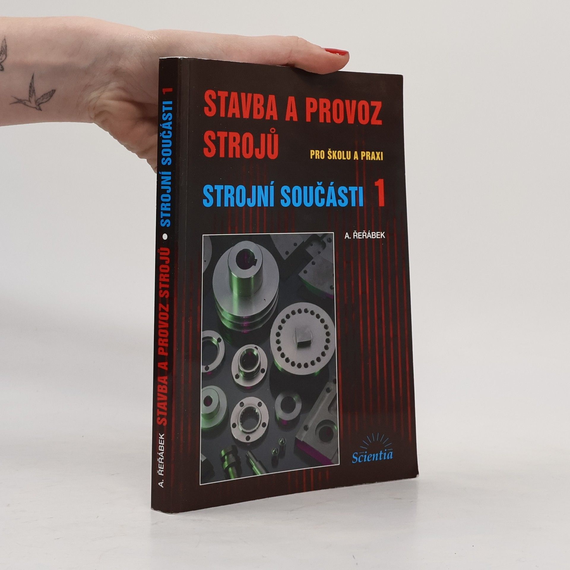 Antonín Řeřábek Stavba a provoz strojů : pro školu a praxi. Strojní součásti 1