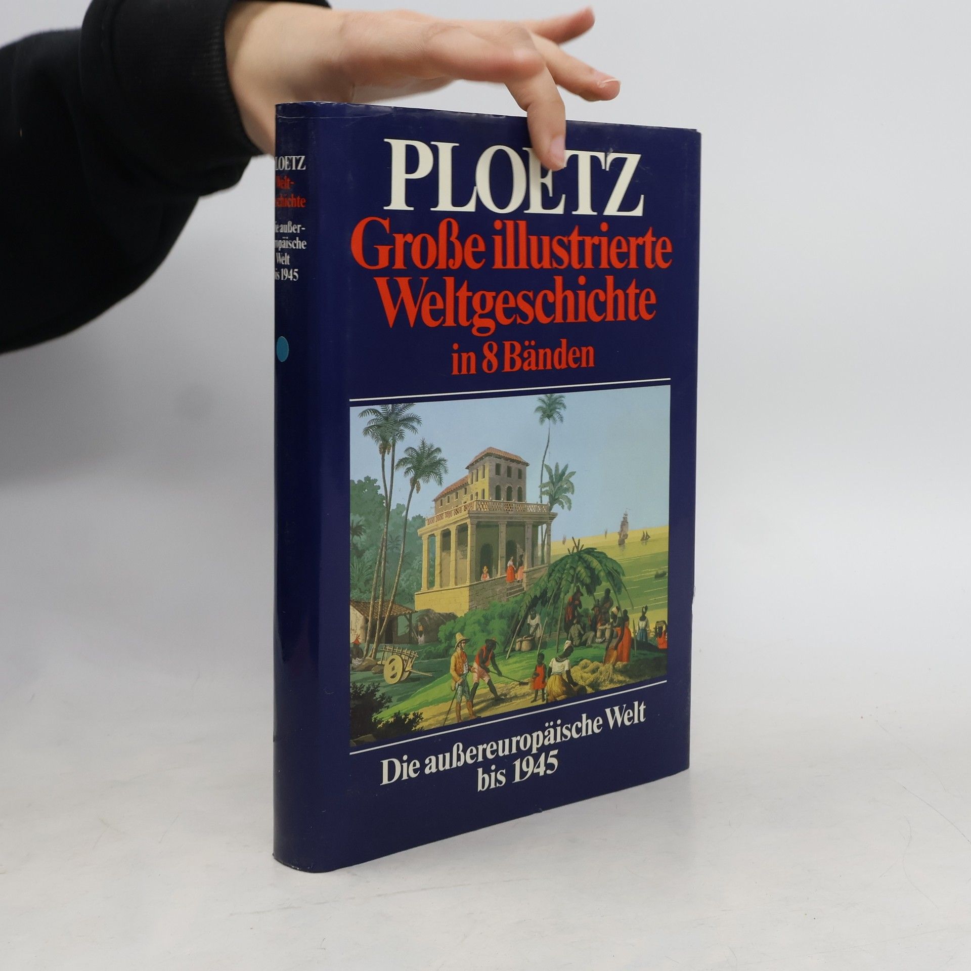 Karl Ploetz Große illustrierte Weltgeschichte in 8 Bänden. Die aussereuropäische Welt bis 1945