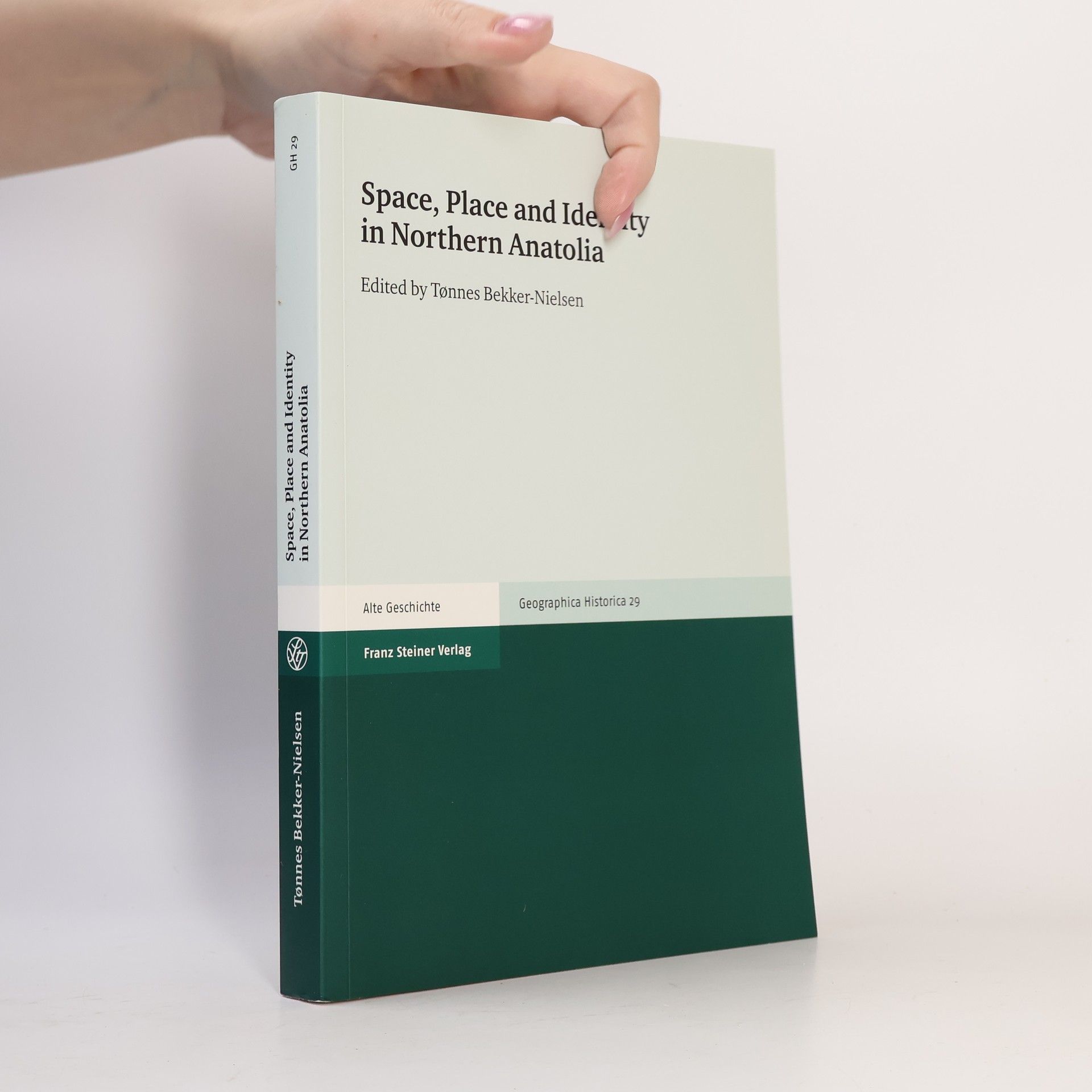 Tønnes Bekker-Nielsen Geographica Historica - 29: Space, Place and Identity in Northern Anatolia