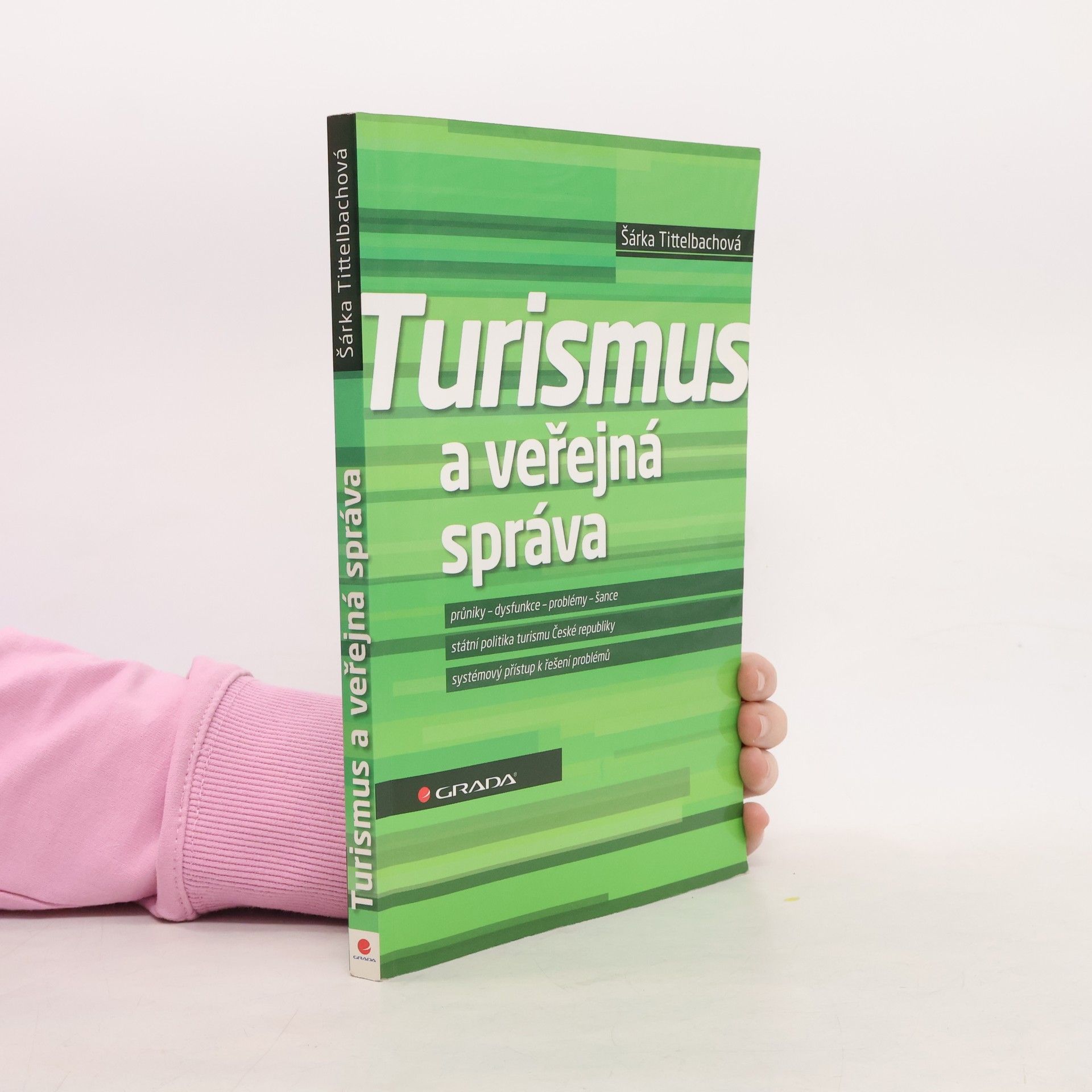 Šárka Tittelbachová Turismus a veřejná správa: Průniky, dysfunkce, problémy, šance: Státní politika turismu České republiky: Systémový přístup k řešení problémů