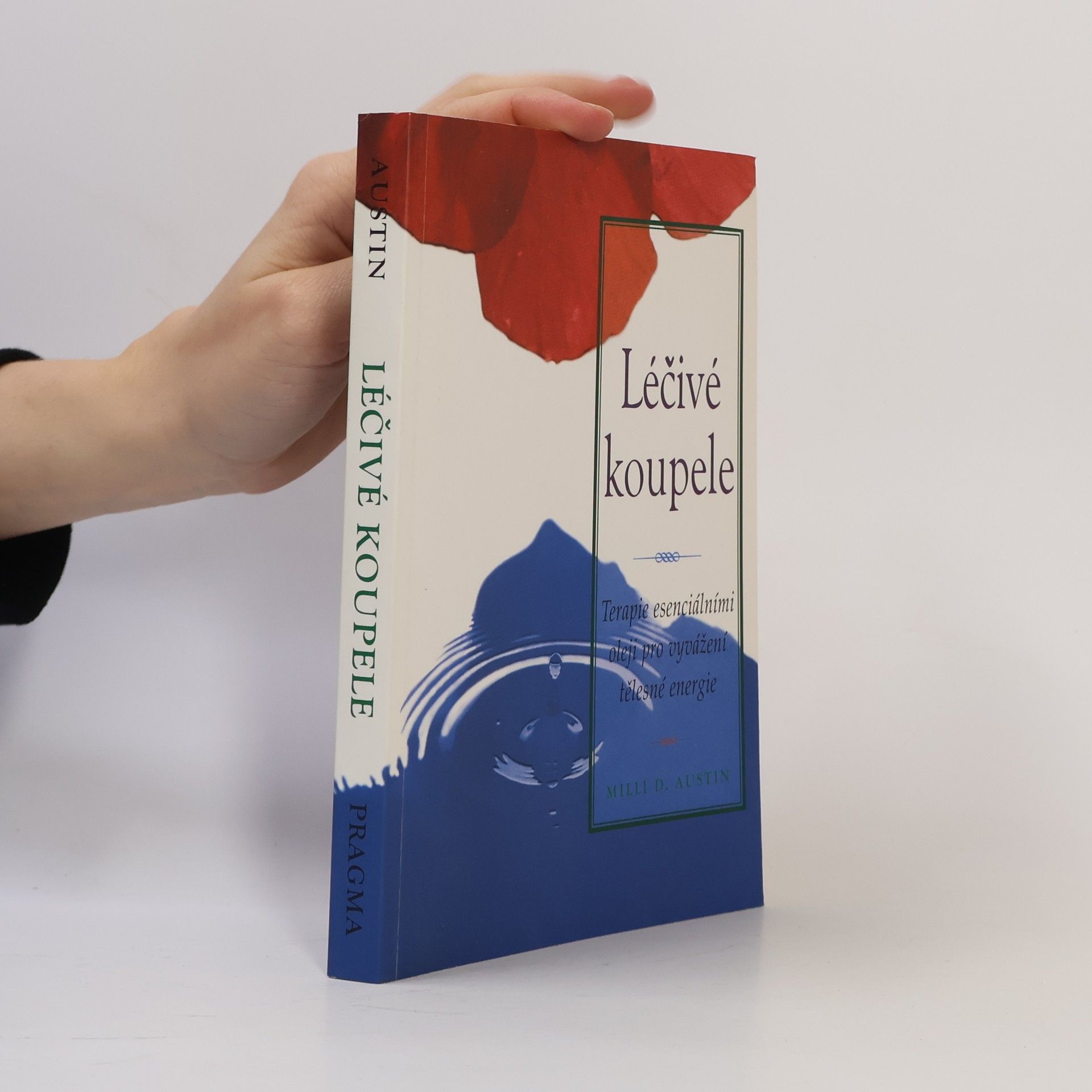 Milli D. Austin Léčivé koupele : terapie esenciálními oleji pro vyvážení tělesné energie