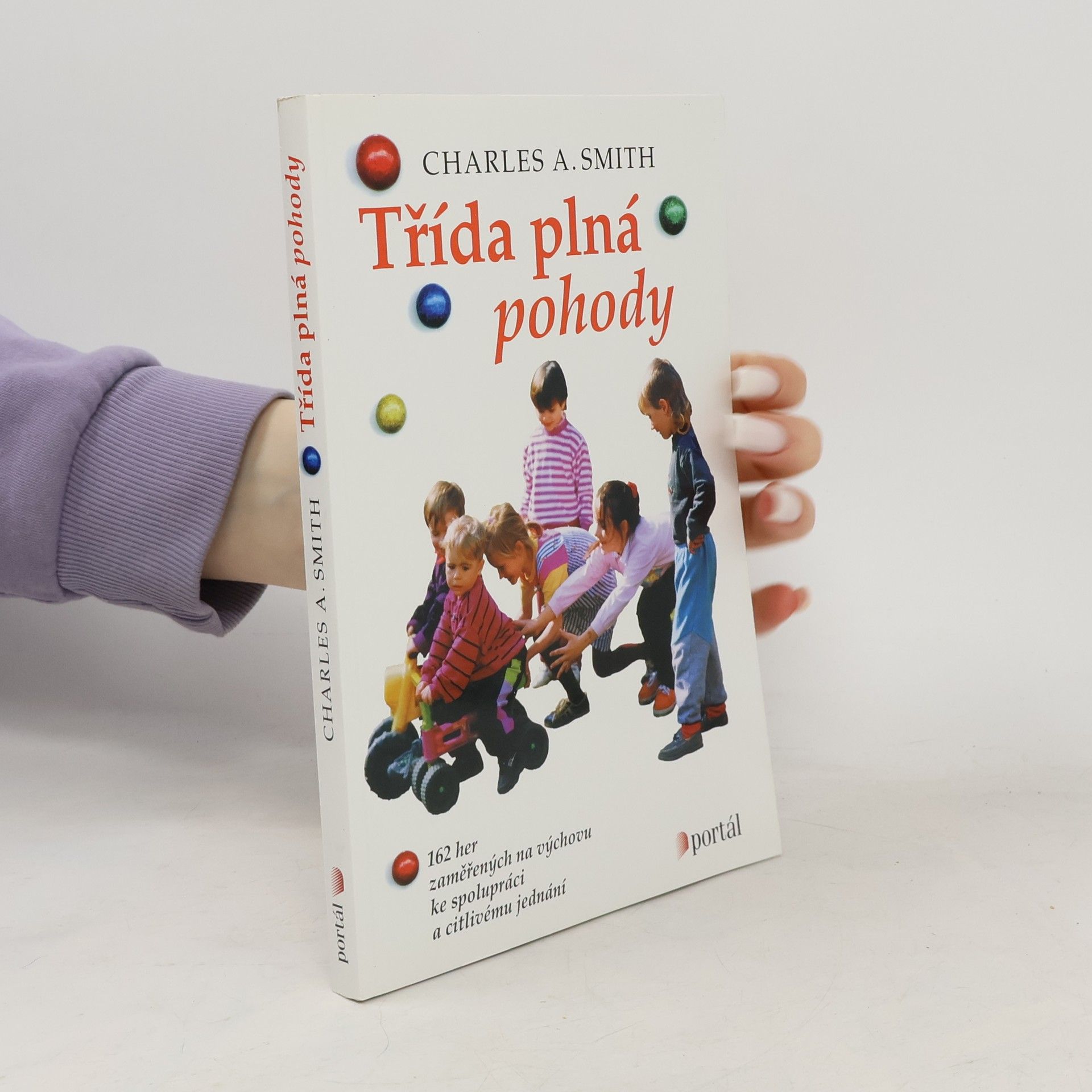 Charles A. Smith Třída plná pohody : 162 her zaměřených na výchovu ke spolupráci a citlivému jednání
