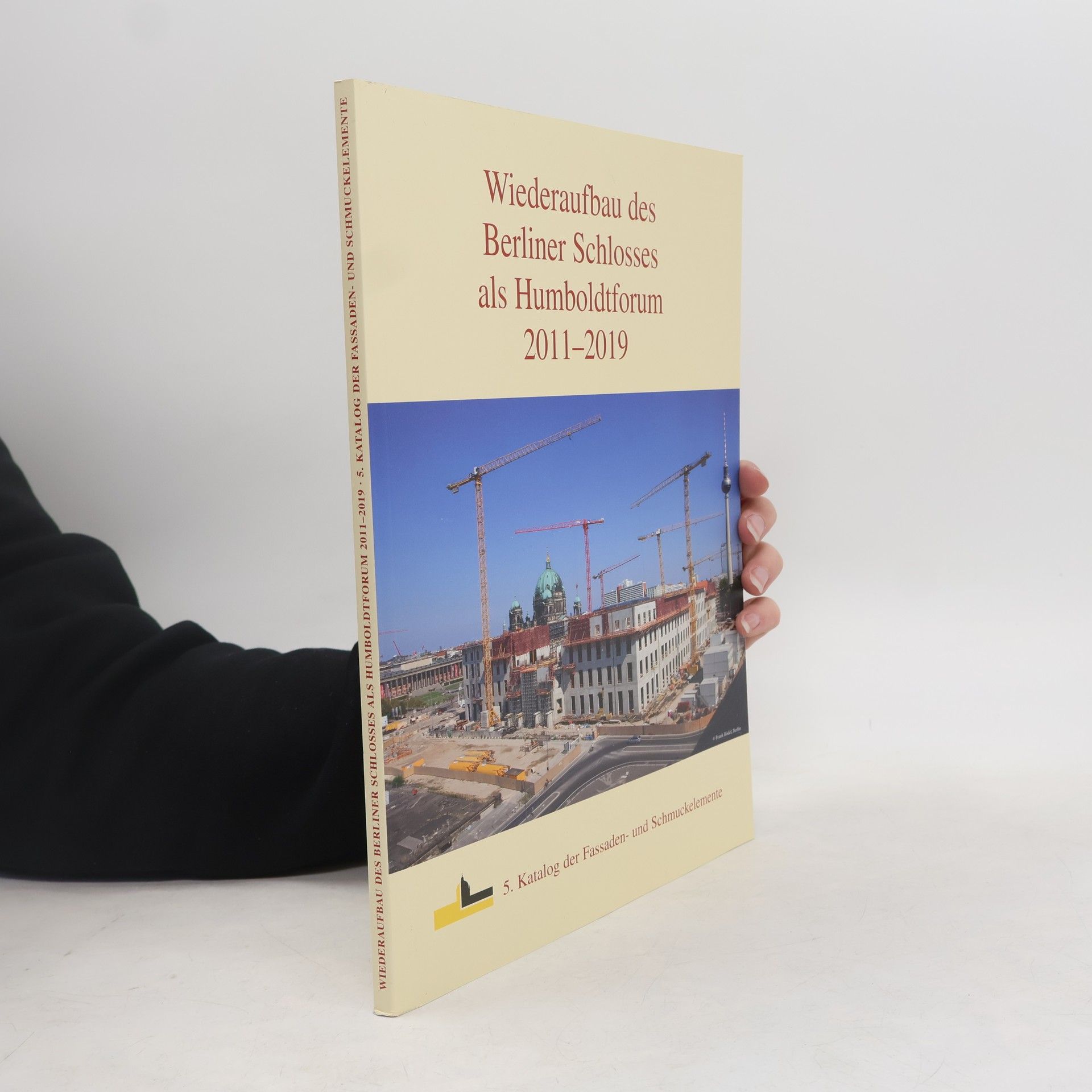 Autorenkollektiv Wiederaufbau des Berliner Schlosses als Humboldtforum 2011-2019