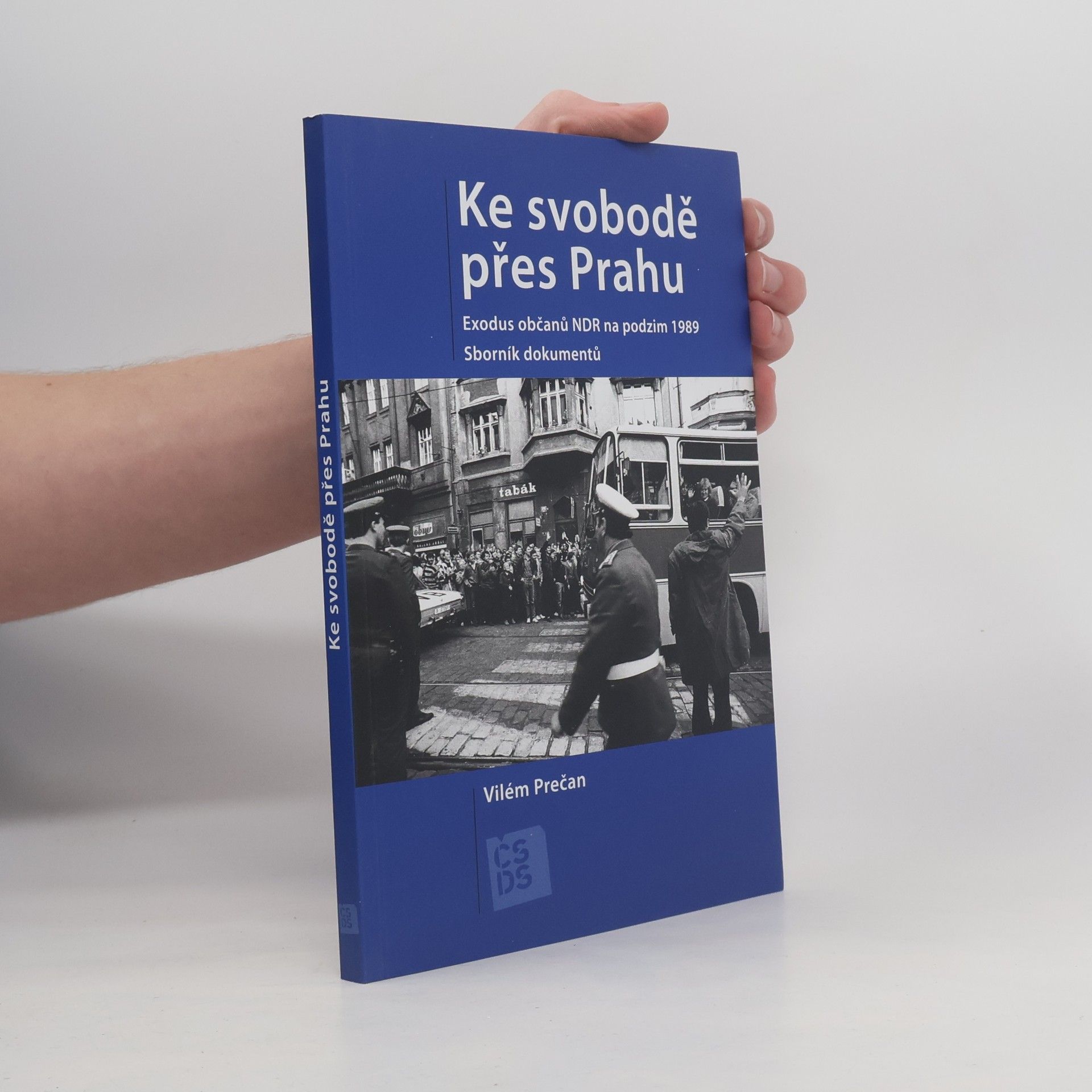Vilém Prečan Ke svobodě přes Prahu : exodus občanů NDR na podzim 1989 : sborník dokumentů