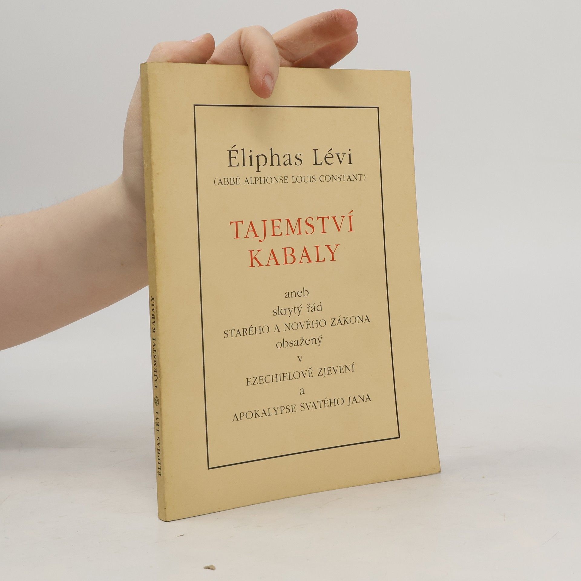 Eliphas Lévi Tajemství Kabaly aneb skrytý řád Starého a Nového zákona obsažený v Ezechielově zjevení a Apokalypse svatého Jana